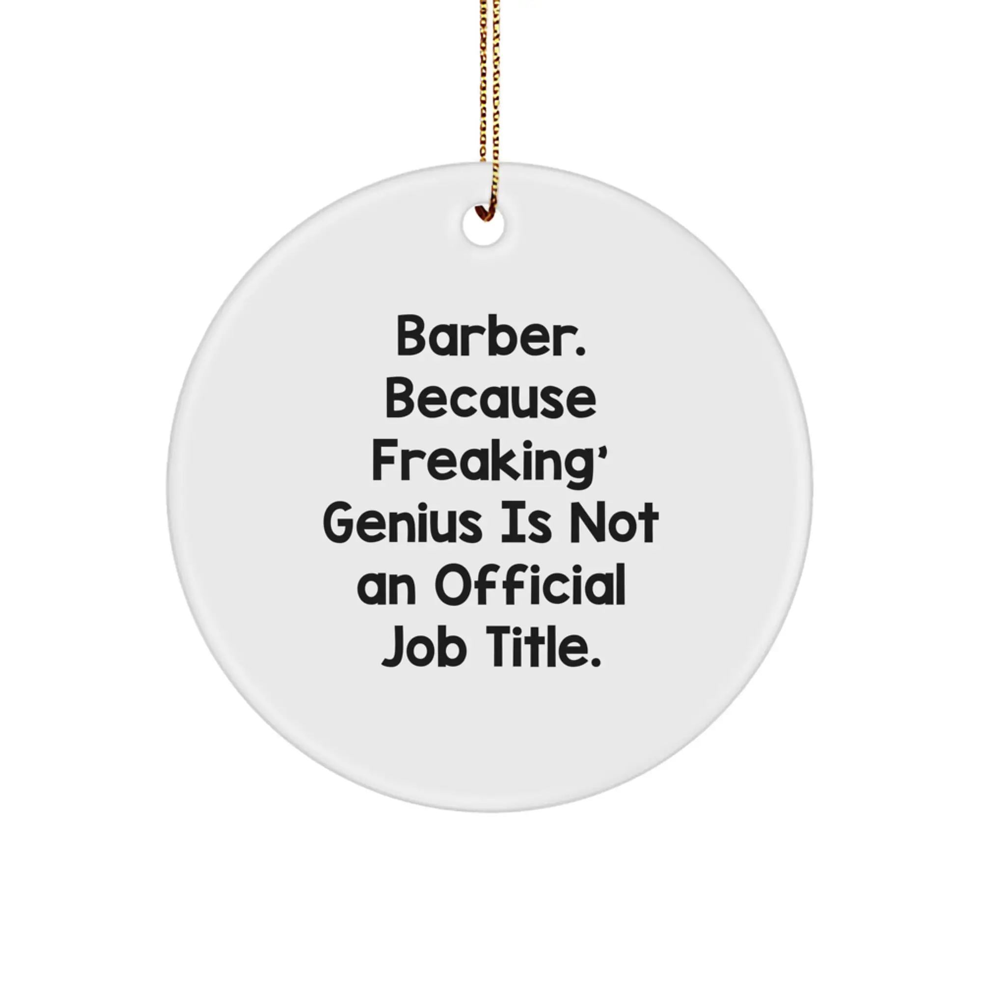 Funny Barber Gifts from Friends for Christmas Unique Circle Ornament with 'Barber. Because Freaking' genius Is Not An Official Job Title.' - Image 1