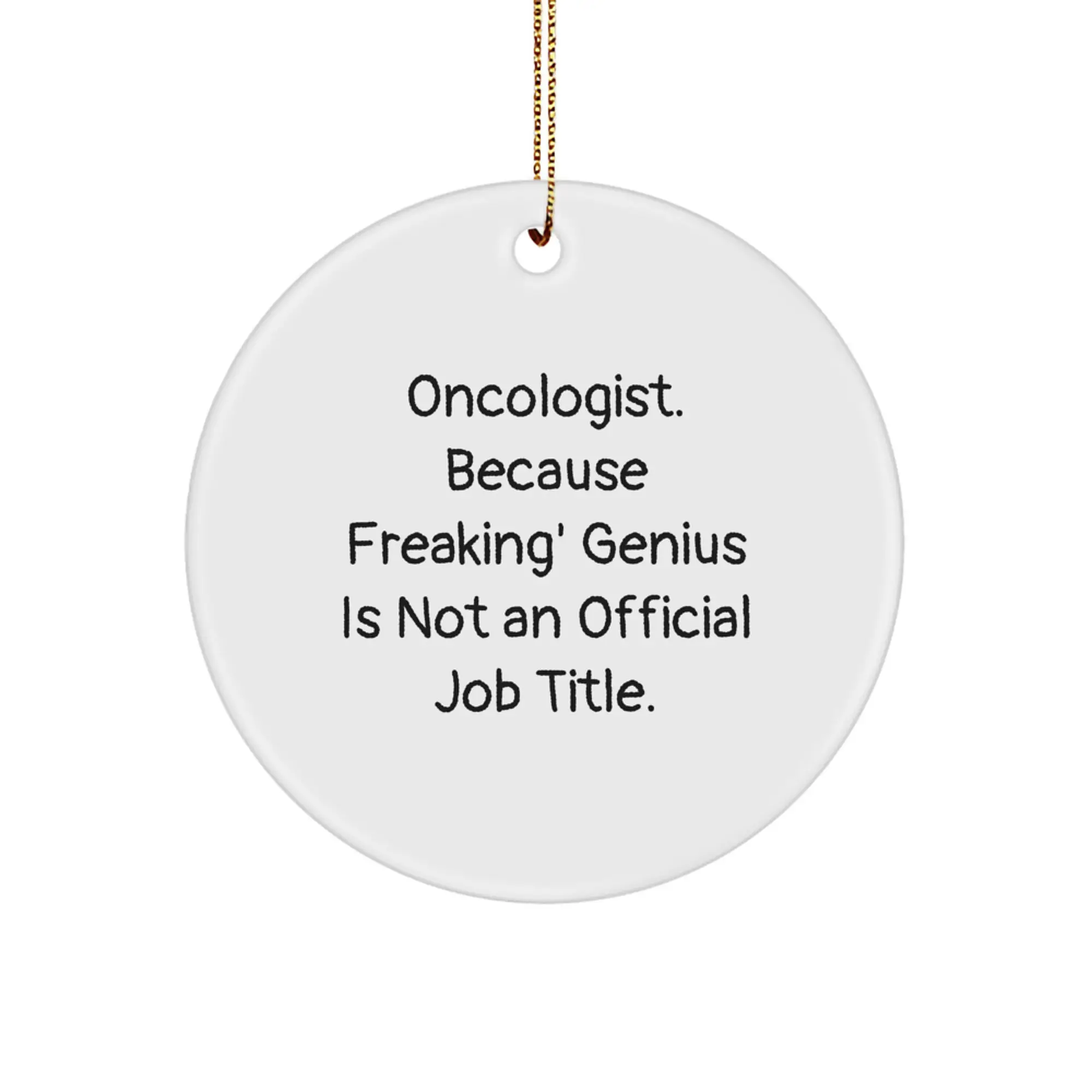 Funny Oncologist Gifts from Friends for Men, Women, Coworkers, Family Unique Circle Ornament, Inspirational Quote 'Oncologist. Because Freaking' genius Is Not An Official Job Title.' - Image 1