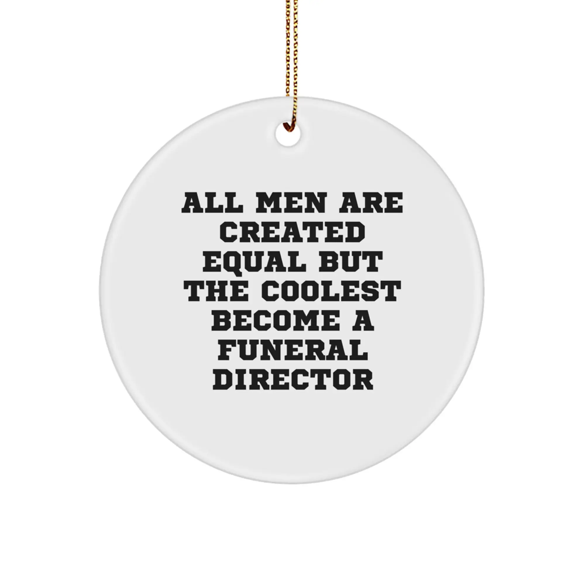 Funny Funeral Director Gifts from Men, Unique Christmas Unique Gifts for Funeral Directors, Circle Ornament Quote 'All Men Are Created Equal...' - Image 1
