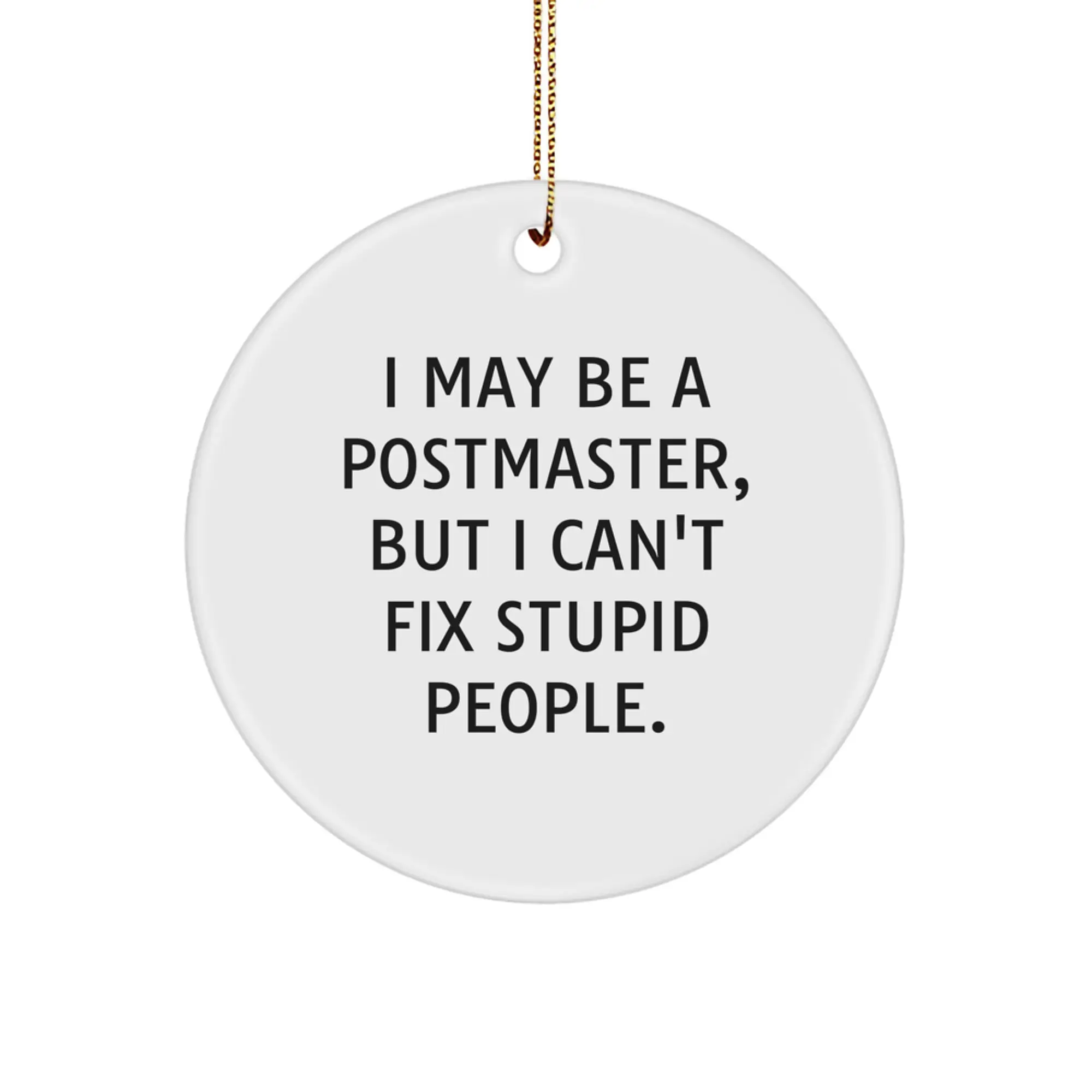 Funny Postmaster Gifts from Friends - Christmas Unique Ornament for Men and Women, I May Be A Postmaster, But I Can't Fix Stupid People. - Circle Ornament Gift - Image 1