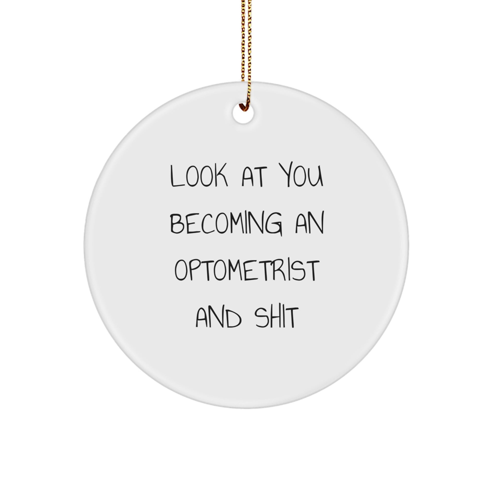Funny Optometrist Gifts from Friends - Look At You Becoming An Optometrist and Shit Circle Ornament for Christmas Unique Gifts - Image 1