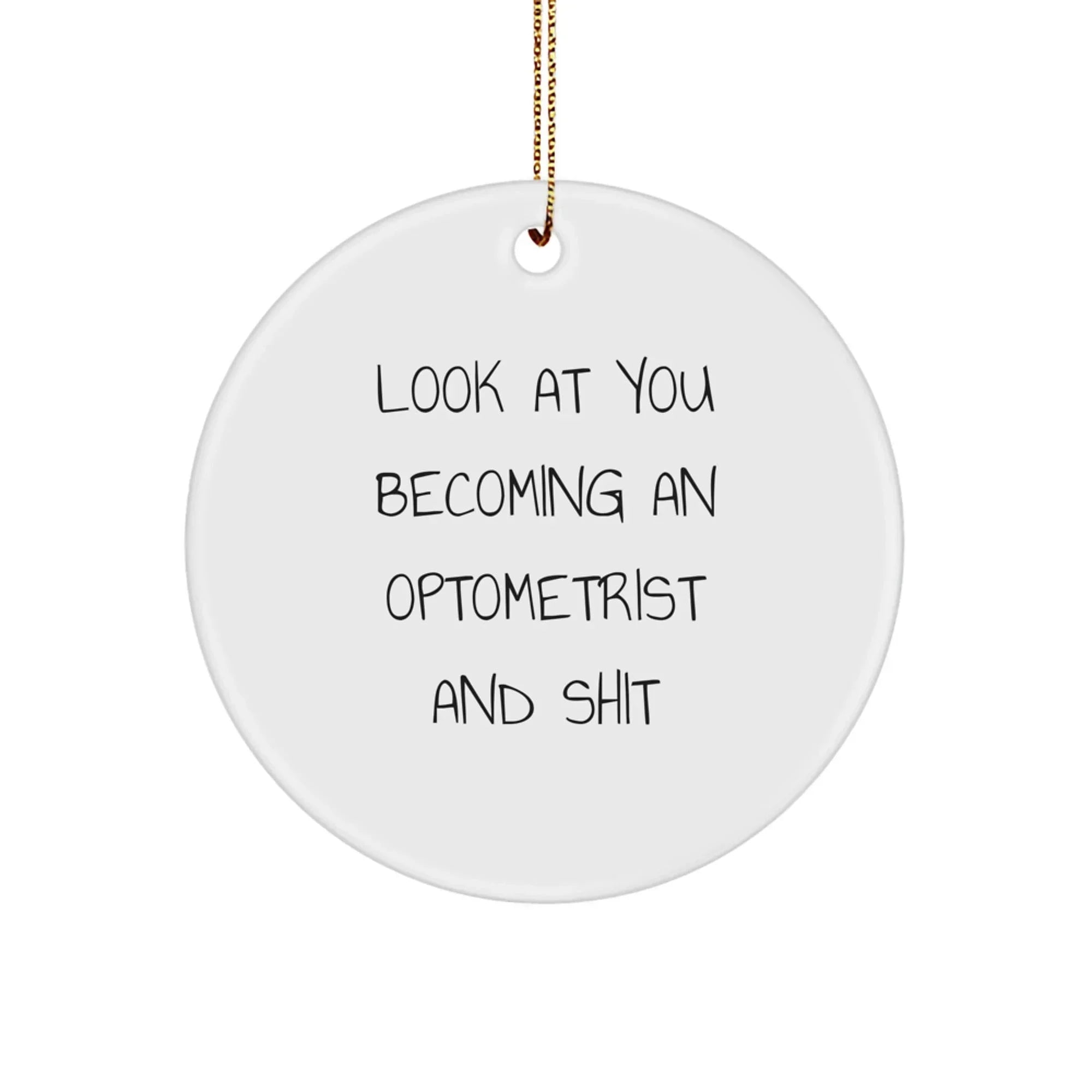 Funny Optometrist Gifts from Friends - Look At You Becoming An Optometrist and Shit Circle Ornament for Christmas Unique Gifts
