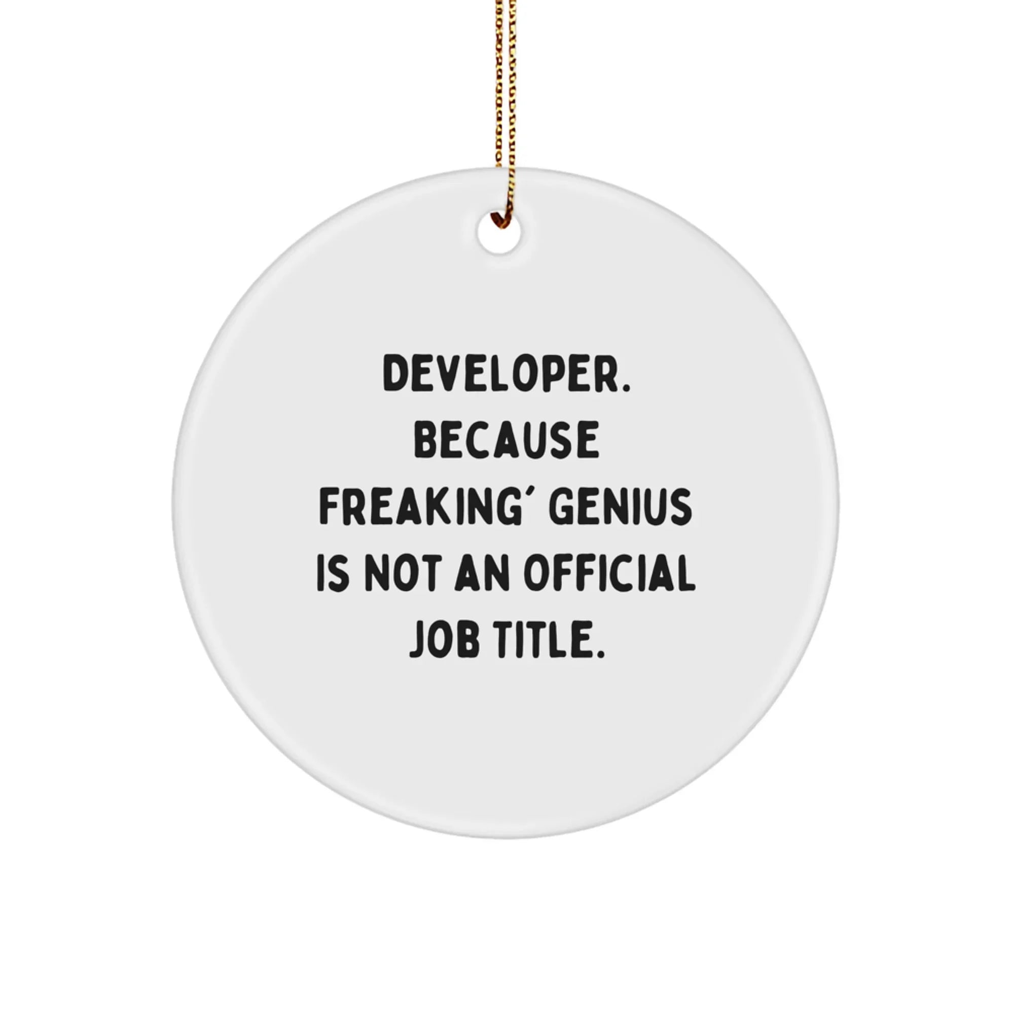 Unique Christmas Unique Gift for Developer Friends - Funny Developer Circle Ornament - White Circle Shaped MDF with Gold Cord