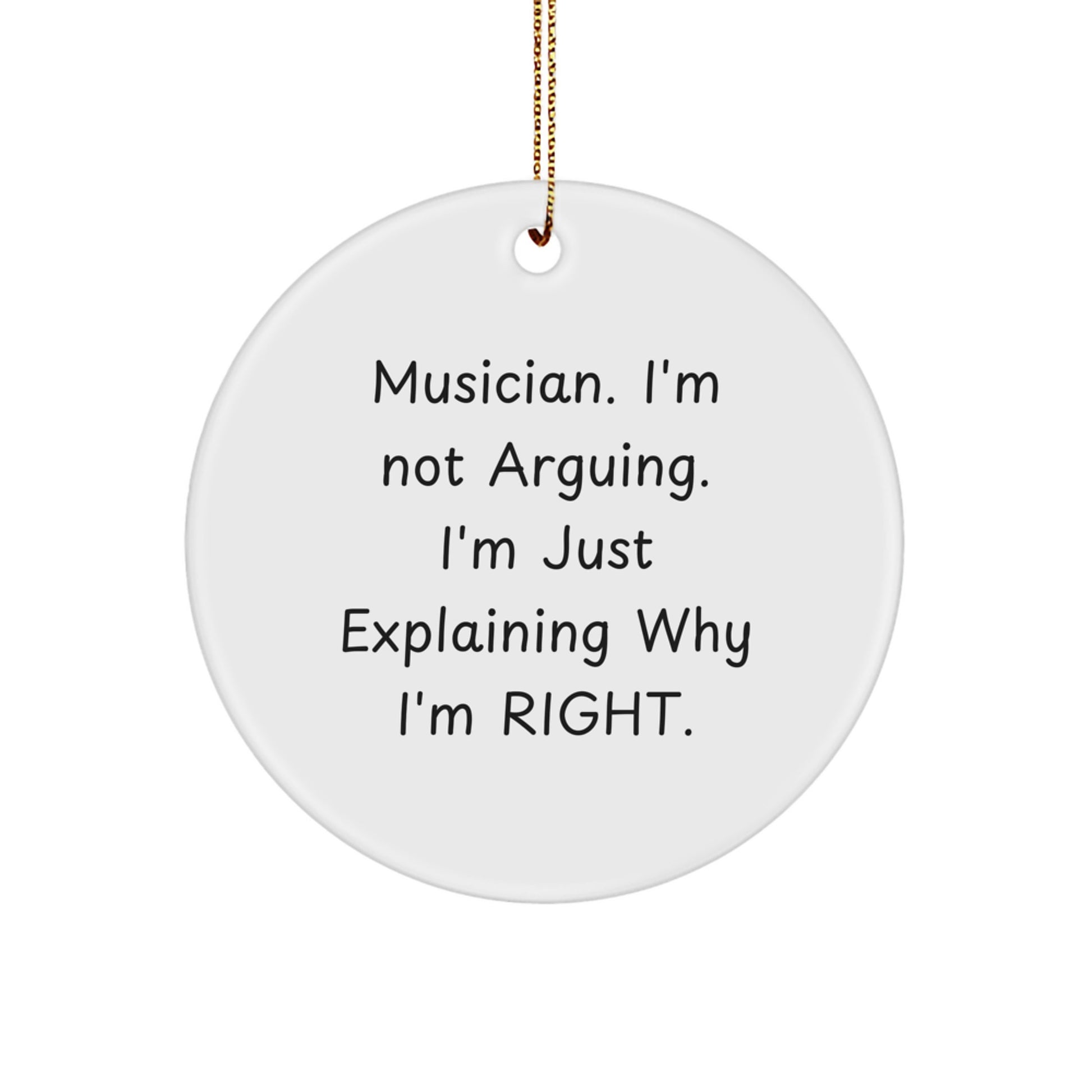 Funny Musician Gifts from Friends for Men - 'I'm Not Arguing. I'm Just Explaining Why I'm Right.' Circle Ornament, White, Christmas Unique Decor - Image 1