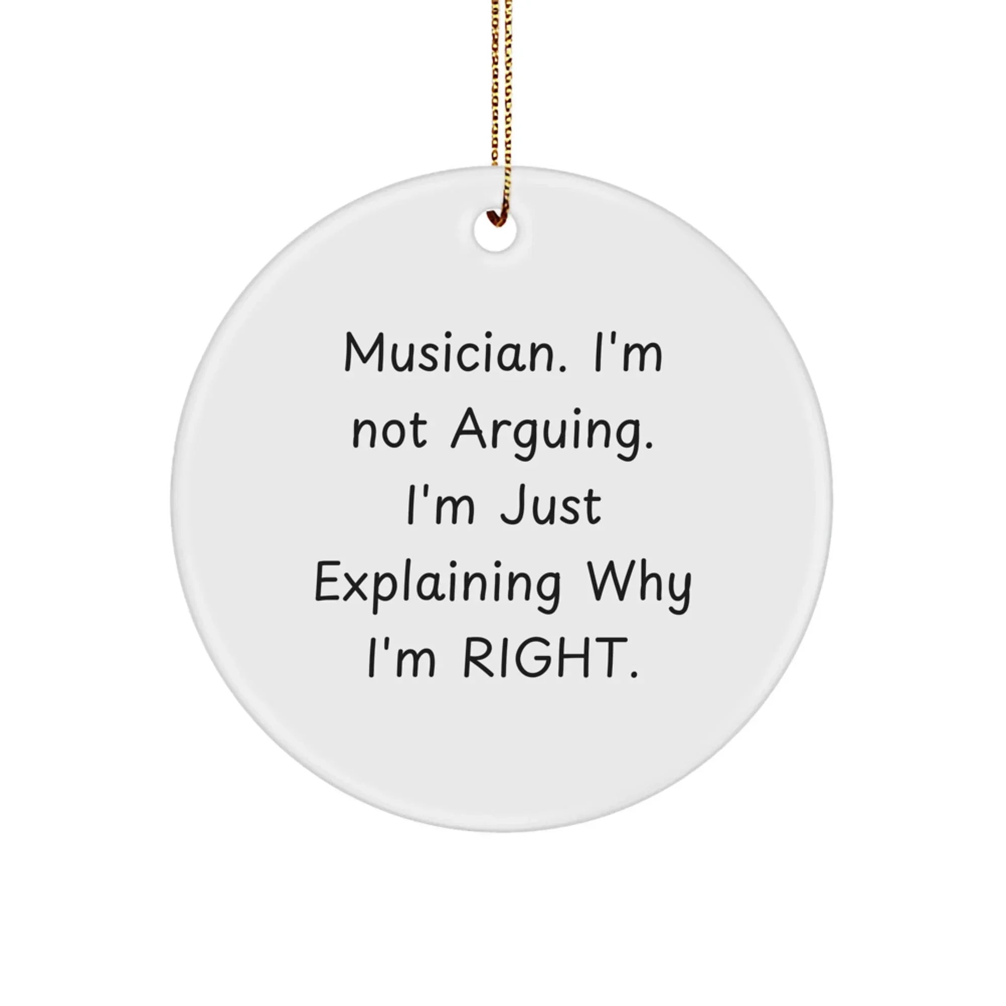 Funny Musician Gifts from Friends for Men - 'I'm Not Arguing. I'm Just Explaining Why I'm Right.' Circle Ornament, White, Christmas Unique Decor