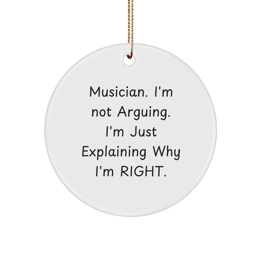 Funny Musician Gifts from Friends for Men - 'I'm Not Arguing. I'm Just Explaining Why I'm Right.' Circle Ornament, White, Christmas Unique Decor - Image 1