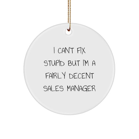 Funny Sales Manager Gifts for Office, 'I Can't Fix Stupid But I'm A Fairly Decent Sales Manager' Circle Ornament for Christmas Unique Gifts from Friends - Image 1