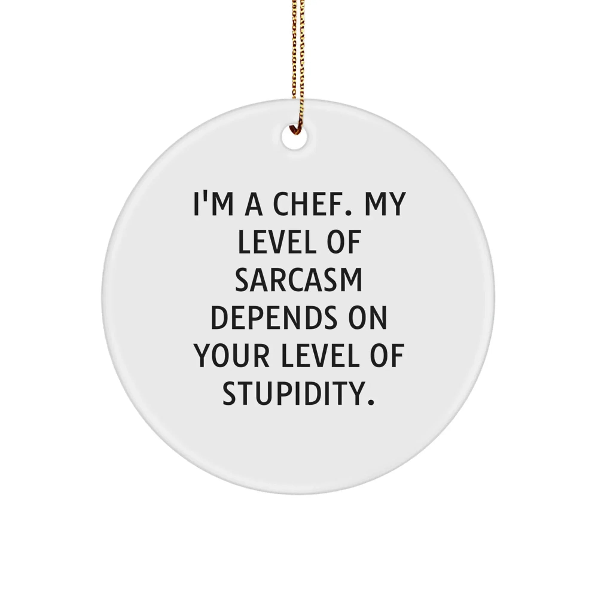 Funny Chef Gifts from Friends for Men, Unique Christmas Unique Gifts for the Chef in Your Life, Circle Ornament with Sarcastic Quote