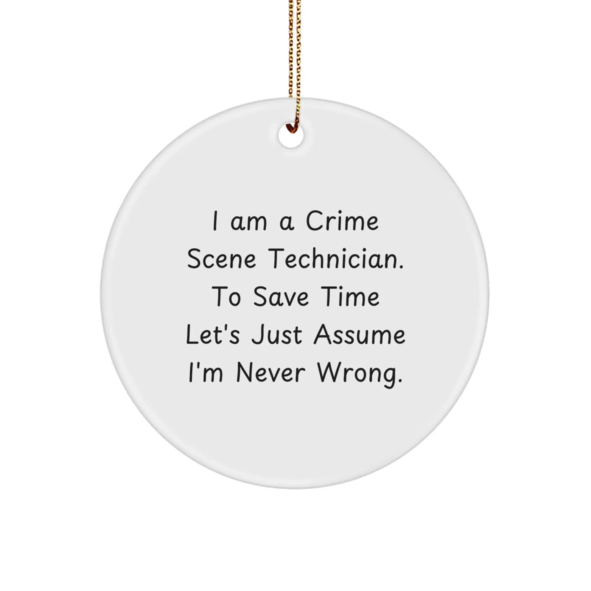 Funny Crime Scene Technician Christmas Unique Gifts for Him, 'I'm Never Wrong' Circle Ornament from Friends, Men, Family, Coworkers