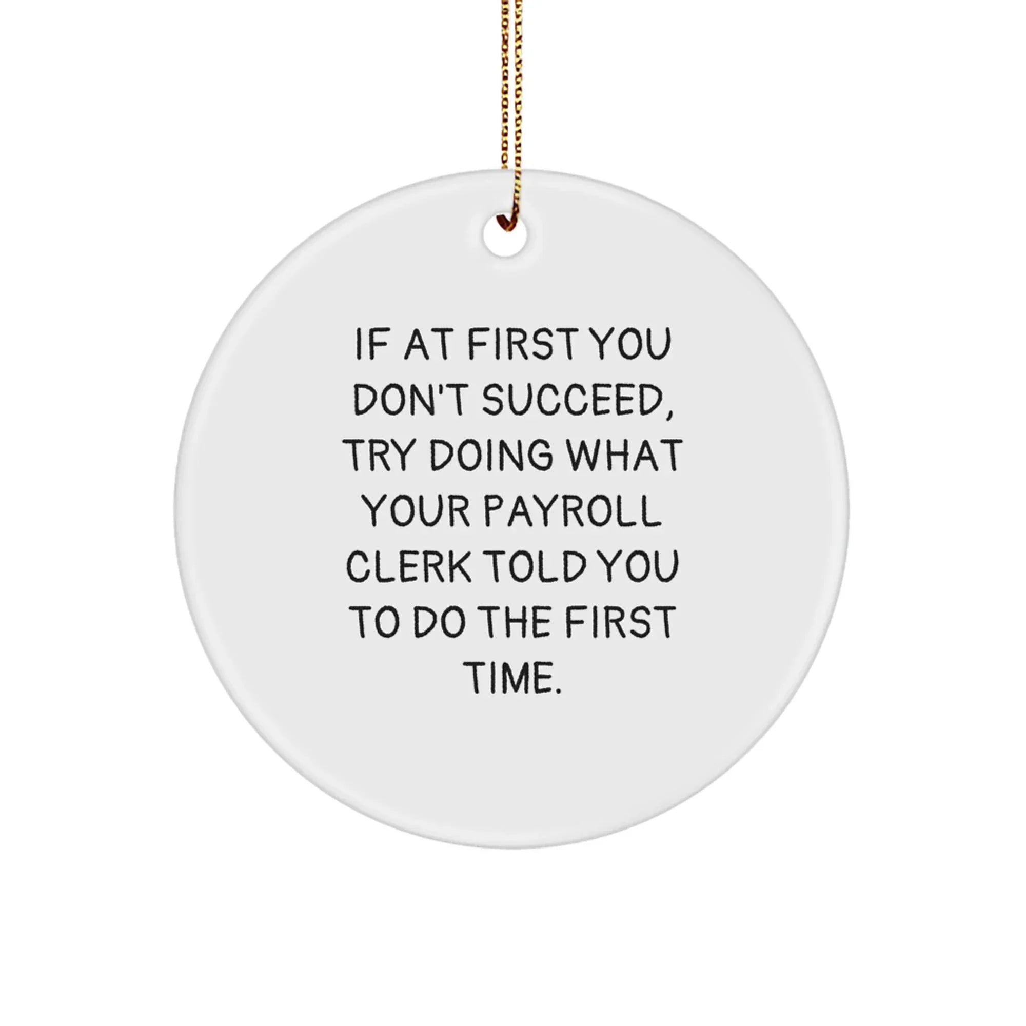 Funny Payroll Clerk Gifts for Men from Coworkers, Payroll Clerk Circle Ornament with Christmas Unique Gifts, If At First You Don't Succeed Quote