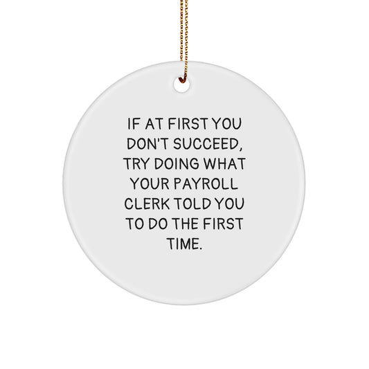 Funny Payroll Clerk Gifts for Men from Coworkers, Payroll Clerk Circle Ornament with Christmas Unique Gifts, If At First You Don't Succeed Quote - Image 1