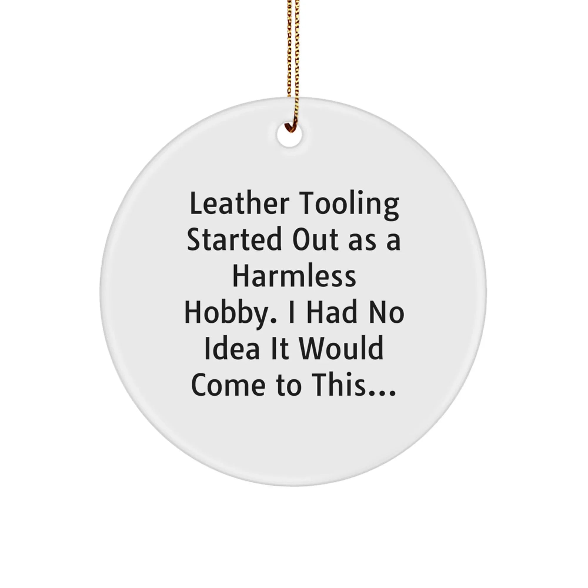 Leather Tooling Gifts for Men from Friends - Funny Quote Circle Ornament, White, Christmas Unique Gifts