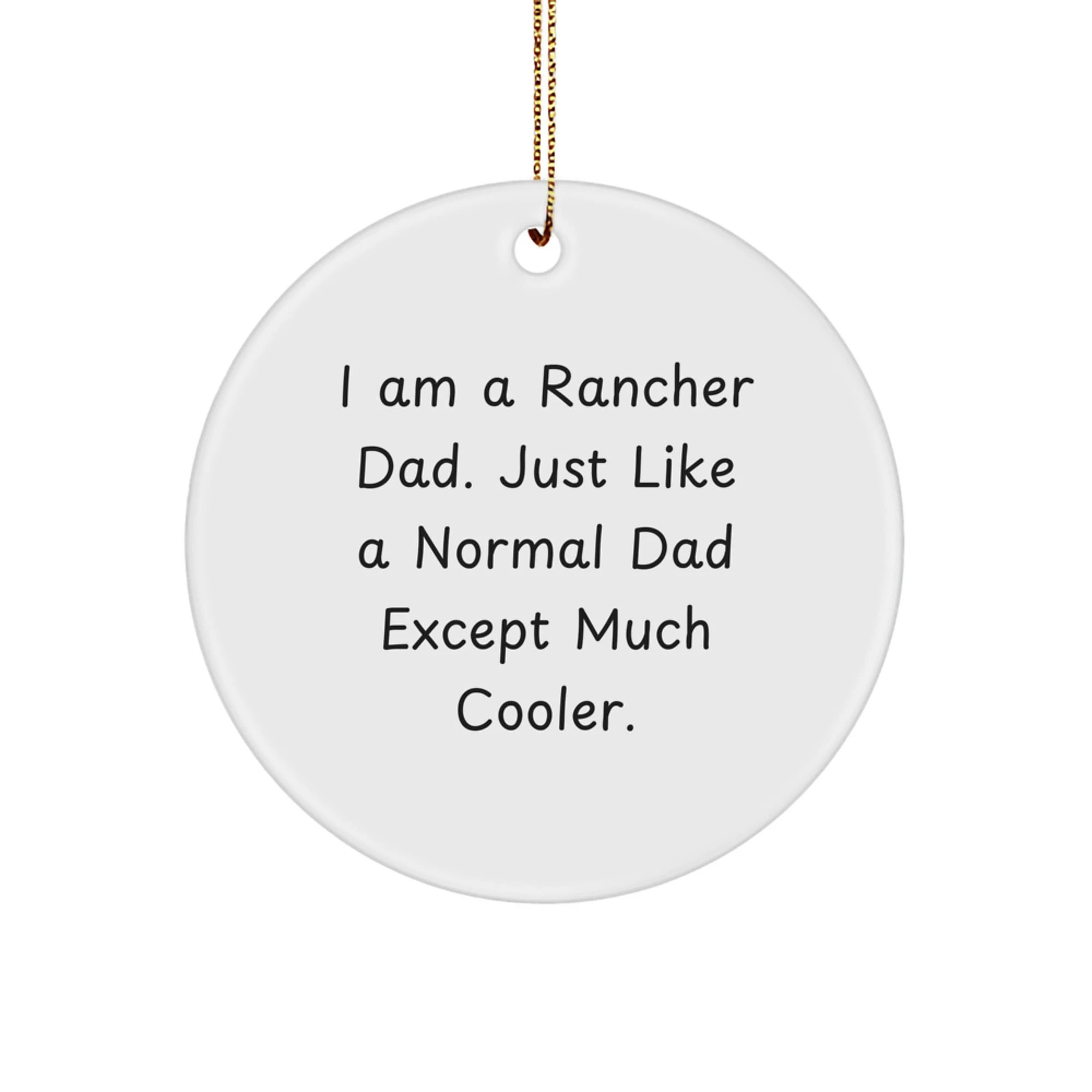 Funny Rancher Gifts for Men - I Am A Rancher Dad Unique Circle Ornament for Christmas
