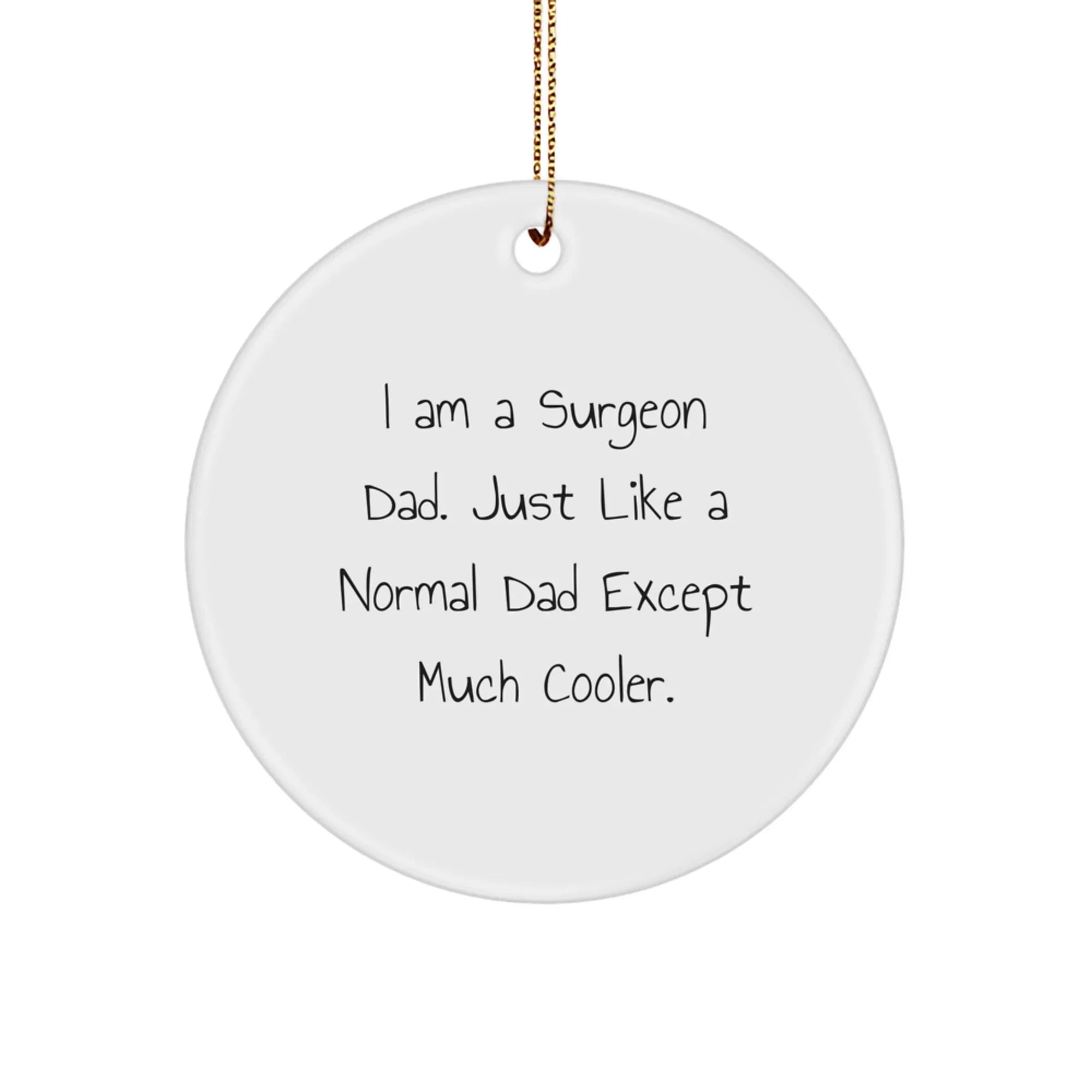 Funny Surgeon Dad Gifts for Christmas - Unique Circle Ornament, 'I Am A Surgeon Dad', Handcrafted MDF Decor