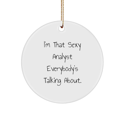 Funny Analyst Gifts from Friends, Christmas Unique Gifts for Men, Women, Family - 'I'm That Sexy Analyst Everybody's Talking About.' Circle Ornament - Image 1