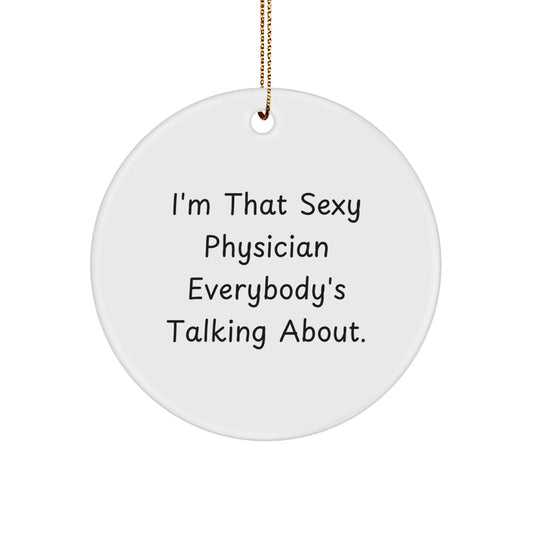 Sexy Physician Gifts for Men, Funny Circle Ornament, I'm That Sexy Physician Everybody's Talking About, Christmas Unique Gifts from Friends - Image 1