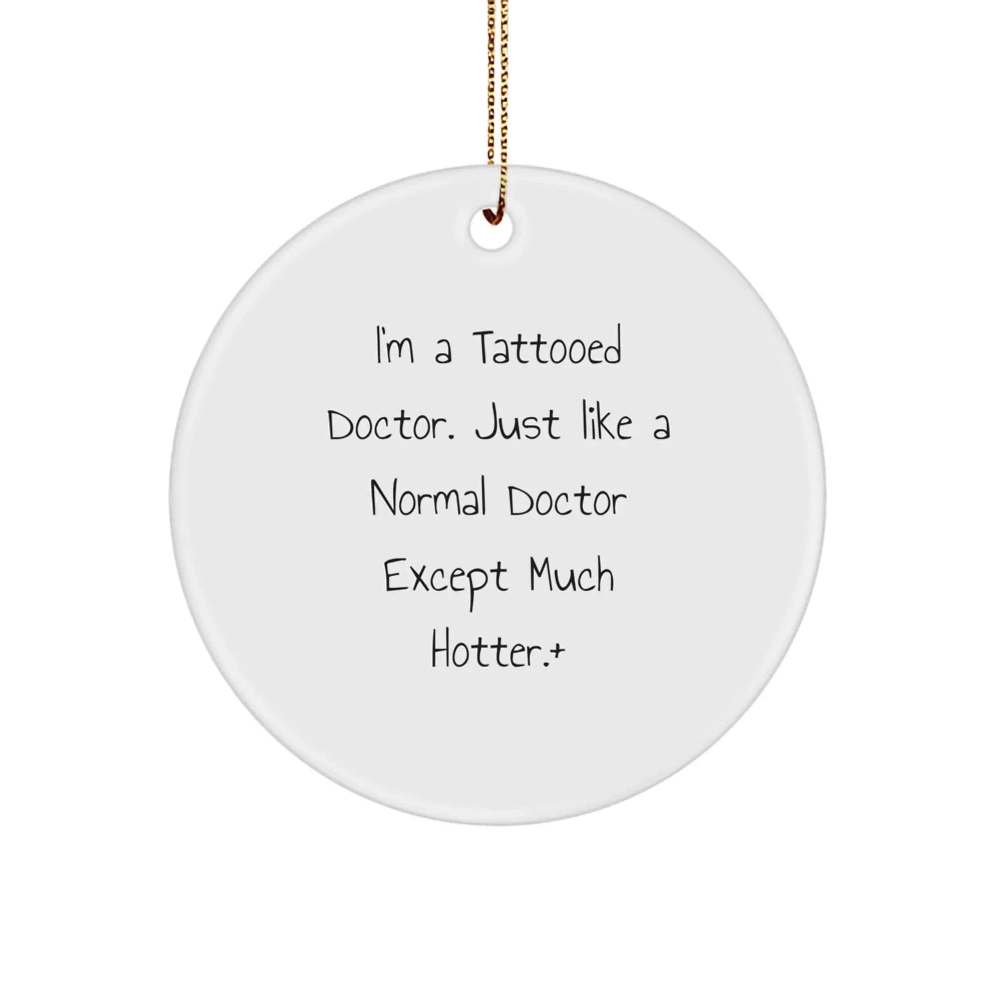 'I'm A Tattooed Doctor' Funny Christmas Unique Gift for Doctor Friends - Doctor Ornament, Unique Circle Ornament Gifts from Men to Women - Christmas Unique Doctor Gifts