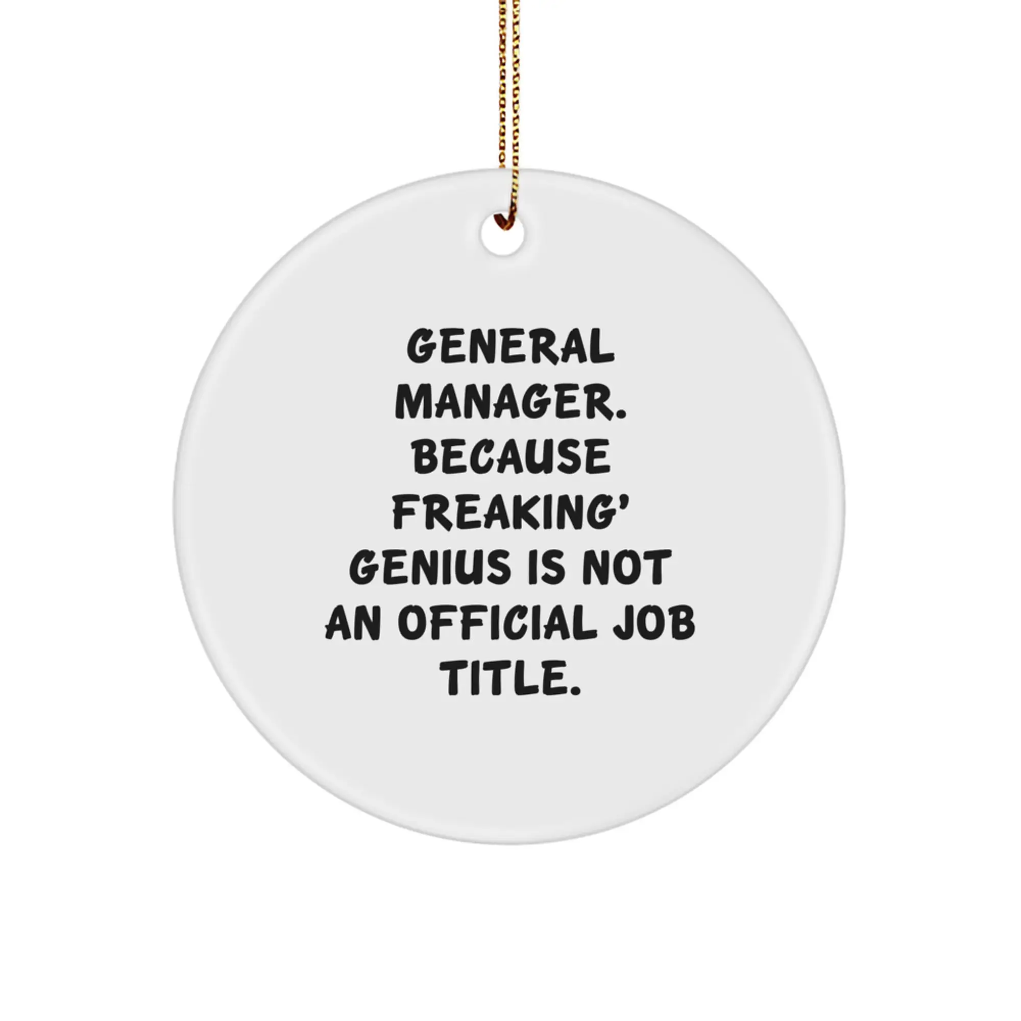 Funny General Manager Gifts for Men - 'General Manager. Because Freaking genius Is Not An Official Job Title.' Christmas Unique Circle Ornament - Image 1