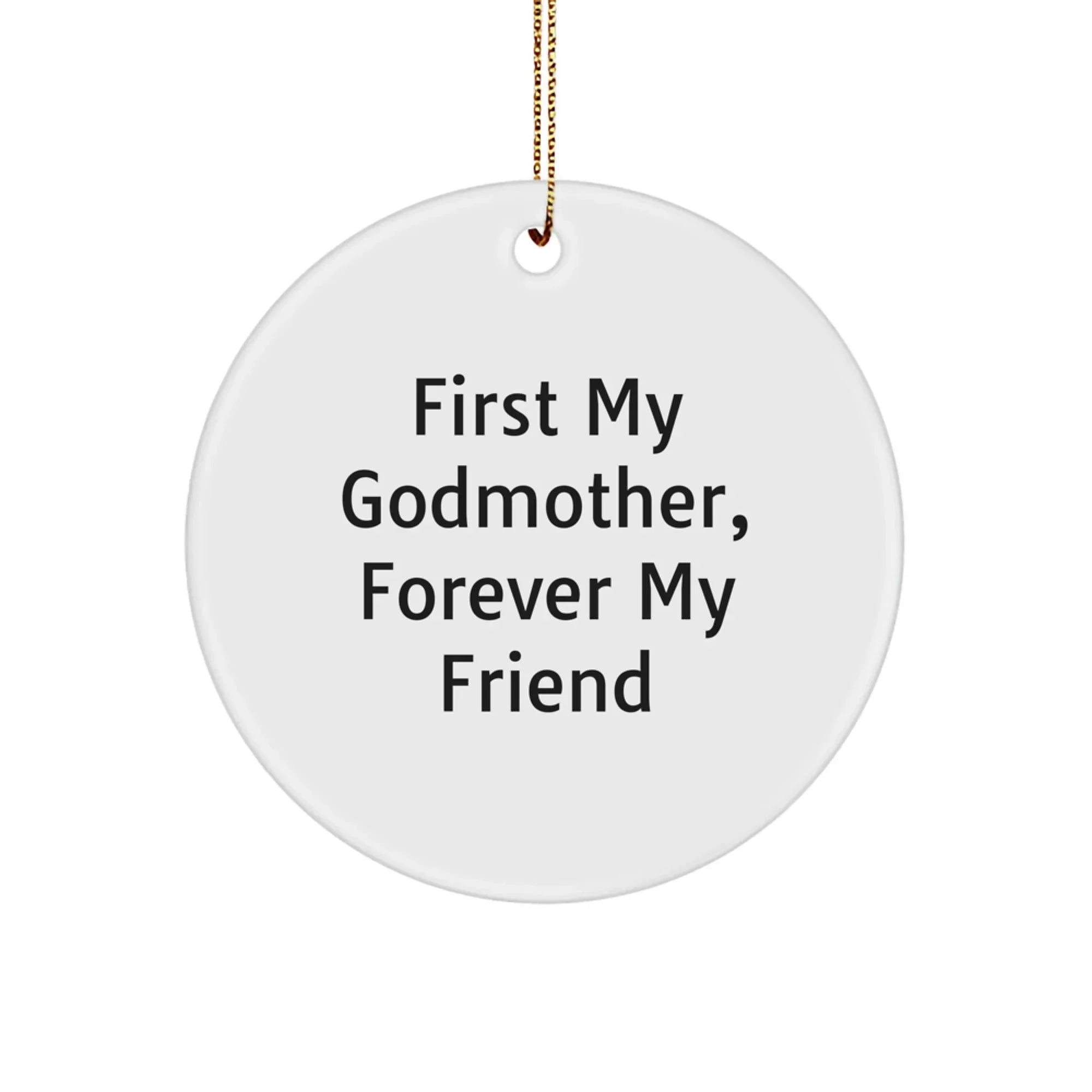 Funny Godmother Quotes, Gifts from Family for Godmother, White Circle Ornament, Christmas Unique Gifts, First My Godmother Forever My Friend