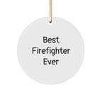 Funny Firefighter Gifts from Family, Best 'Firefighter Ever' Circle Ornament for Men, Cute Christmas Unique Ornaments for Firefighter