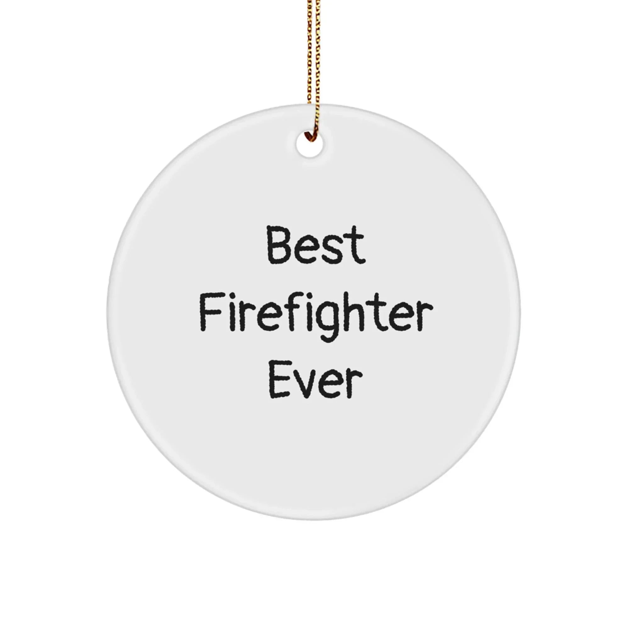 Funny Firefighter Gifts from Family, Best 'Firefighter Ever' Circle Ornament for Men, Cute Christmas Unique Ornaments for Firefighter