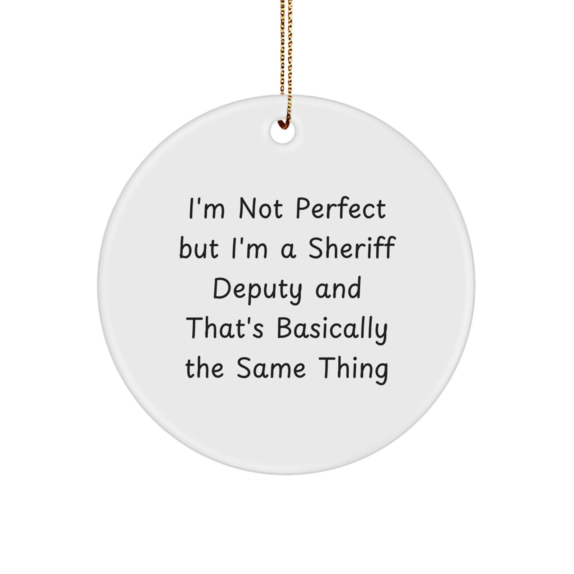 Funny Sheriff Deputy Christmas Unique Gifts for Men from Friends - I'm Not Perfect Circle Ornament, Sheriff Deputy Decorations, Sheriff Deputy Holiday Gift
