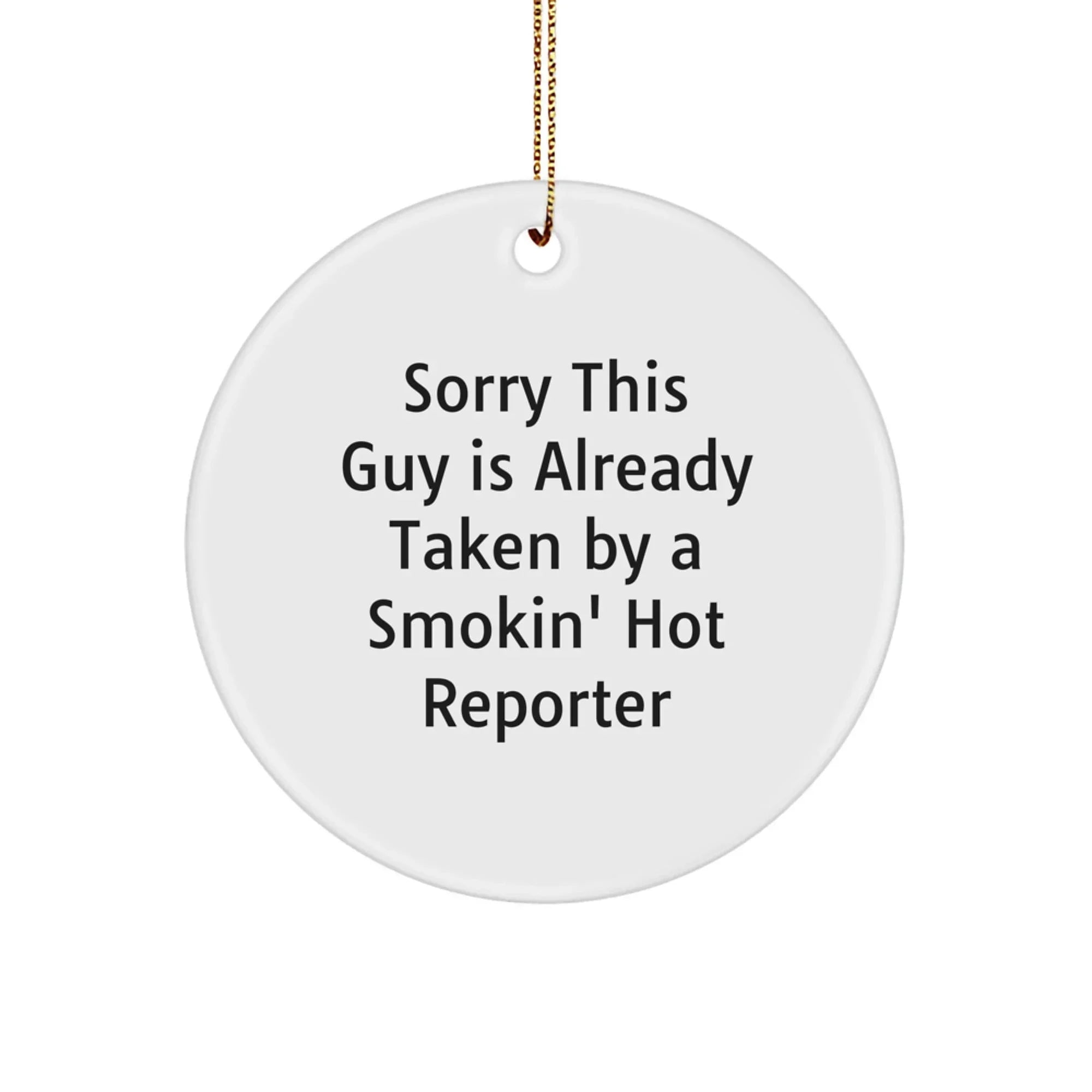 Funny Reporter Gifts for Men, White Circle Ornament - Sorry This Guy Is Already Taken By A Smokin' Hot Reporter, Christmas Unique Gifts from Friends for Christmas