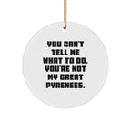 Funny Great Pyrenees Dog Christmas Ornaments 'You Can't Tell Me What To Do'