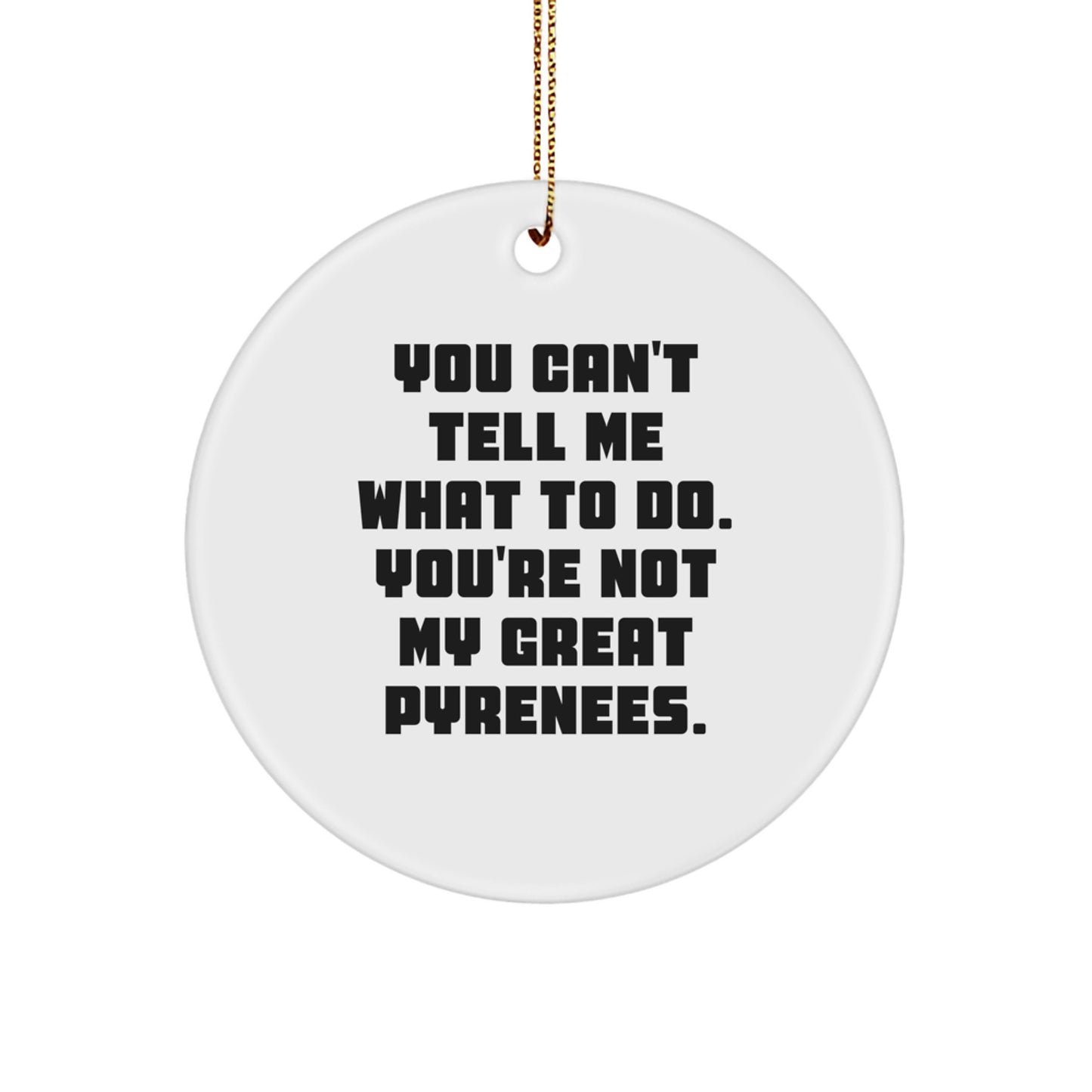 Funny Great Pyrenees Dog Christmas Ornaments 'You Can't Tell Me What To Do'
