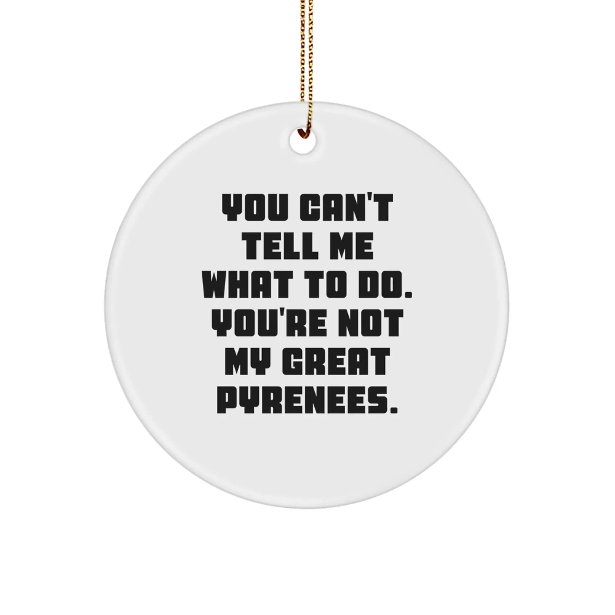 Funny Great Pyrenees Dog Christmas Ornaments 'You Can't Tell Me What To Do'