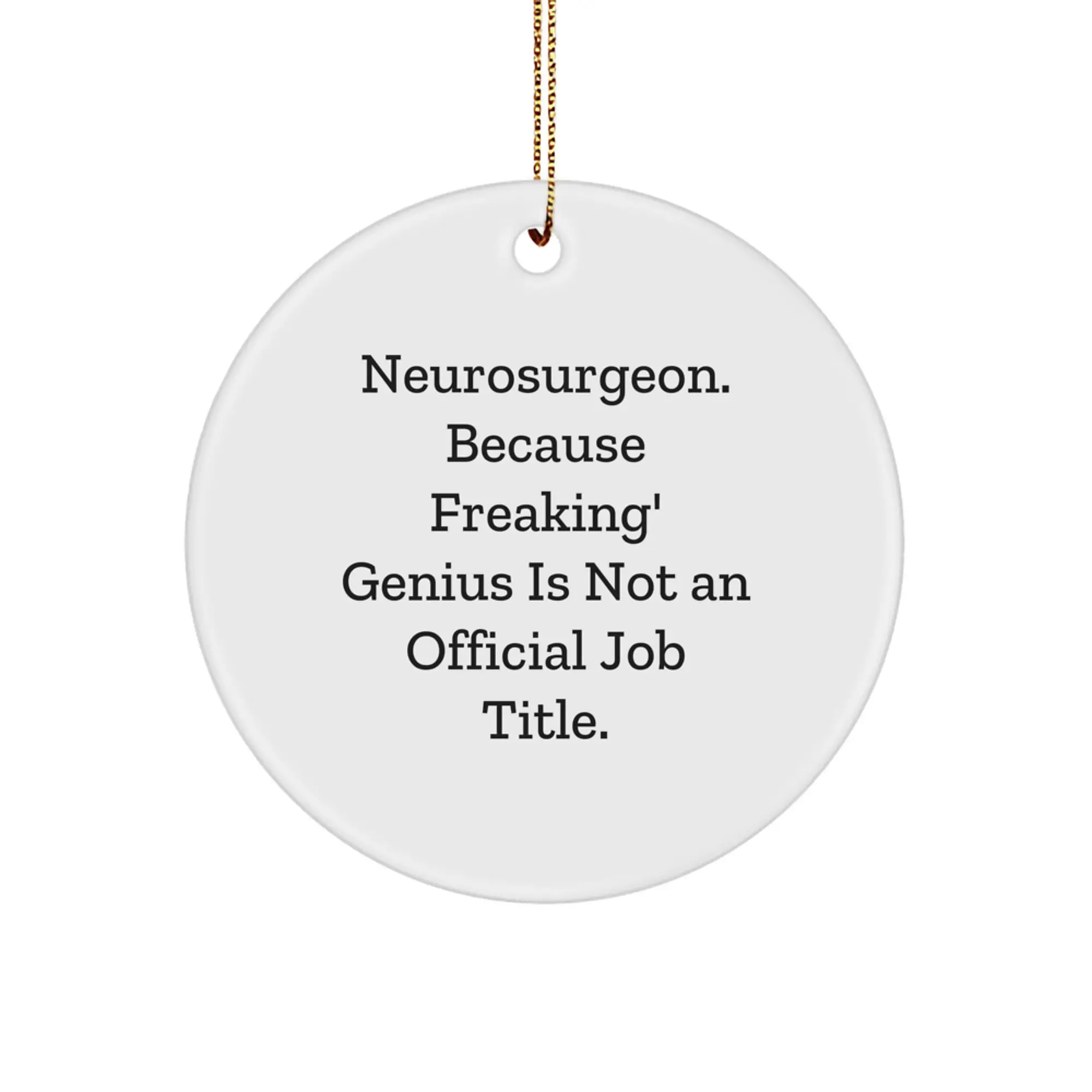 Christmas Unique Gifts from Neurosurgeons, Funny Circle Ornament with 'Neurosurgeon. Because Freaking' genius Is Not An Official Job Title.' Quote for Friends, Family, Coworkers - Image 1