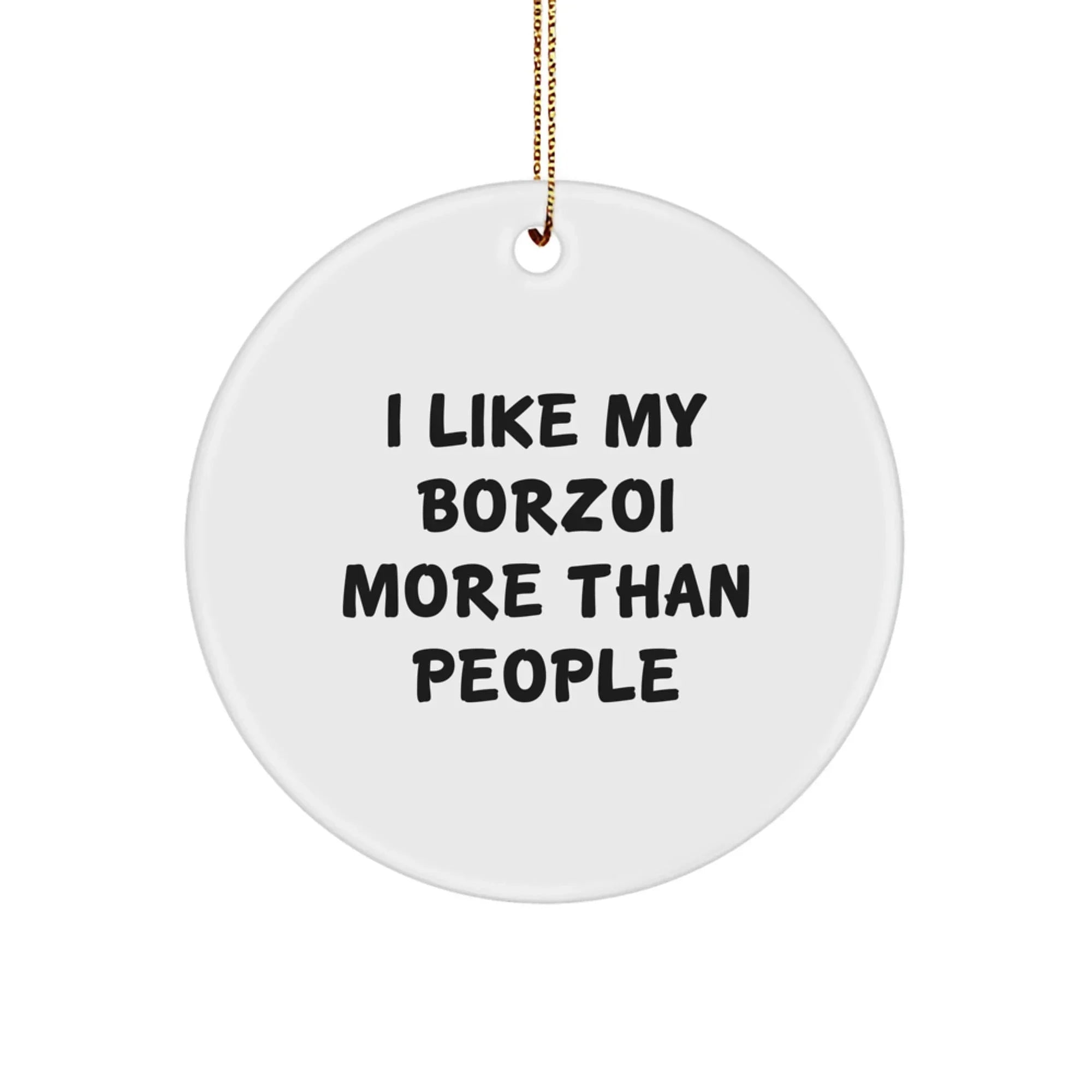 Funny Borzoi Dog Gifts from Friends, 'I Like My Borzoi More Than People', Borzoi Dog Christmas Unique Gifts, Circle Ornament
