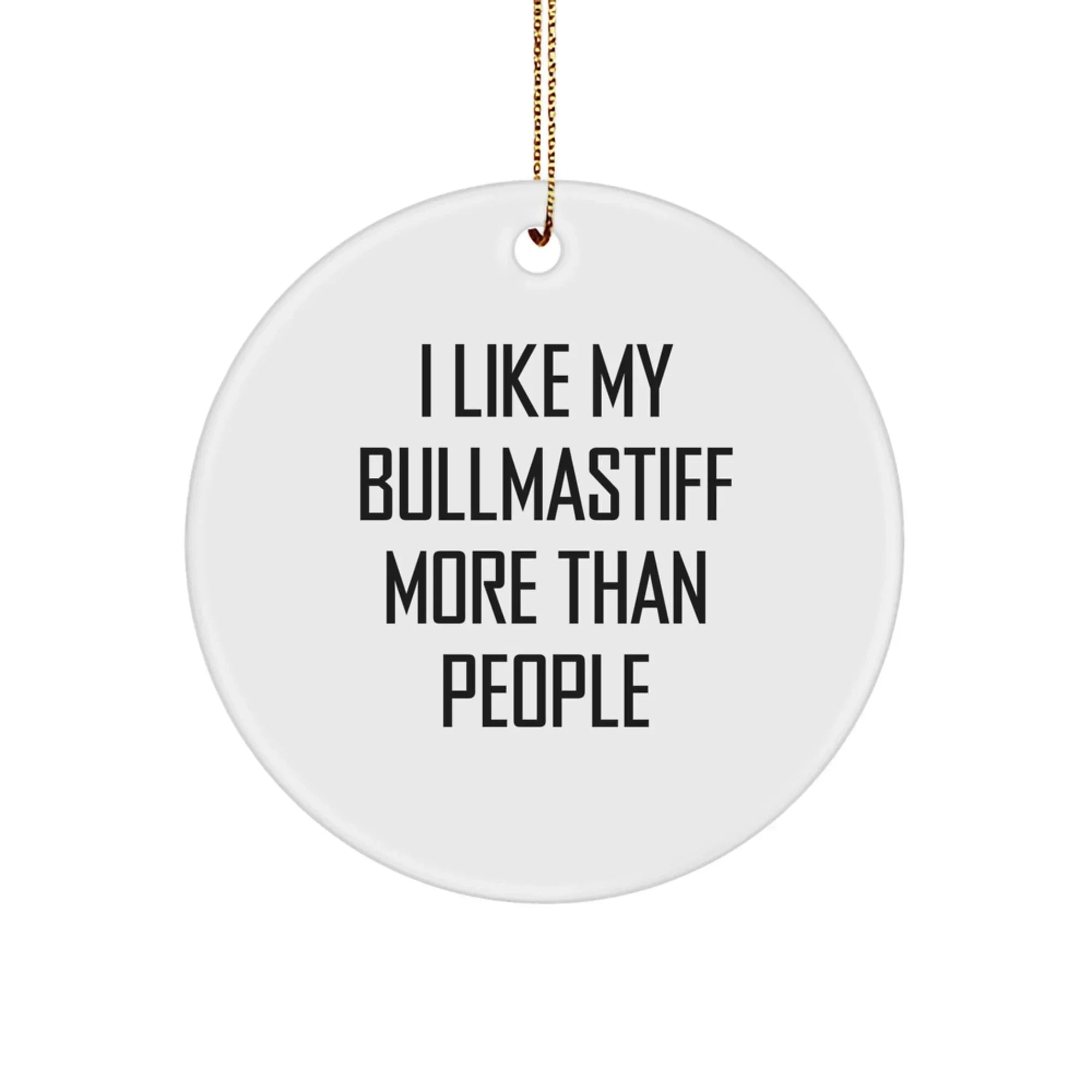 Funny Bullmastiff Dog Lover Gifts for Men from Friends, Christmas Unique Ornaments for Bullmastiff Dog Owners, 'I Like My Bullmastiff More Than People' Circle Ornament