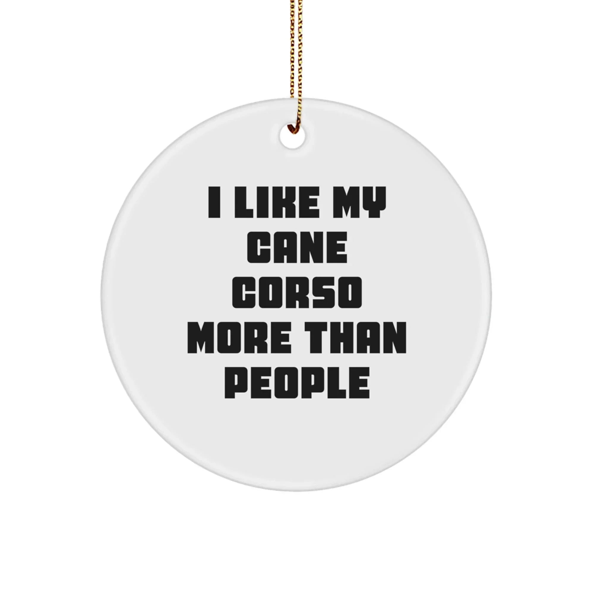 Cane Corso Lovers-"I Like My Cane Corso More Than People"- Ornament - Funny Gift