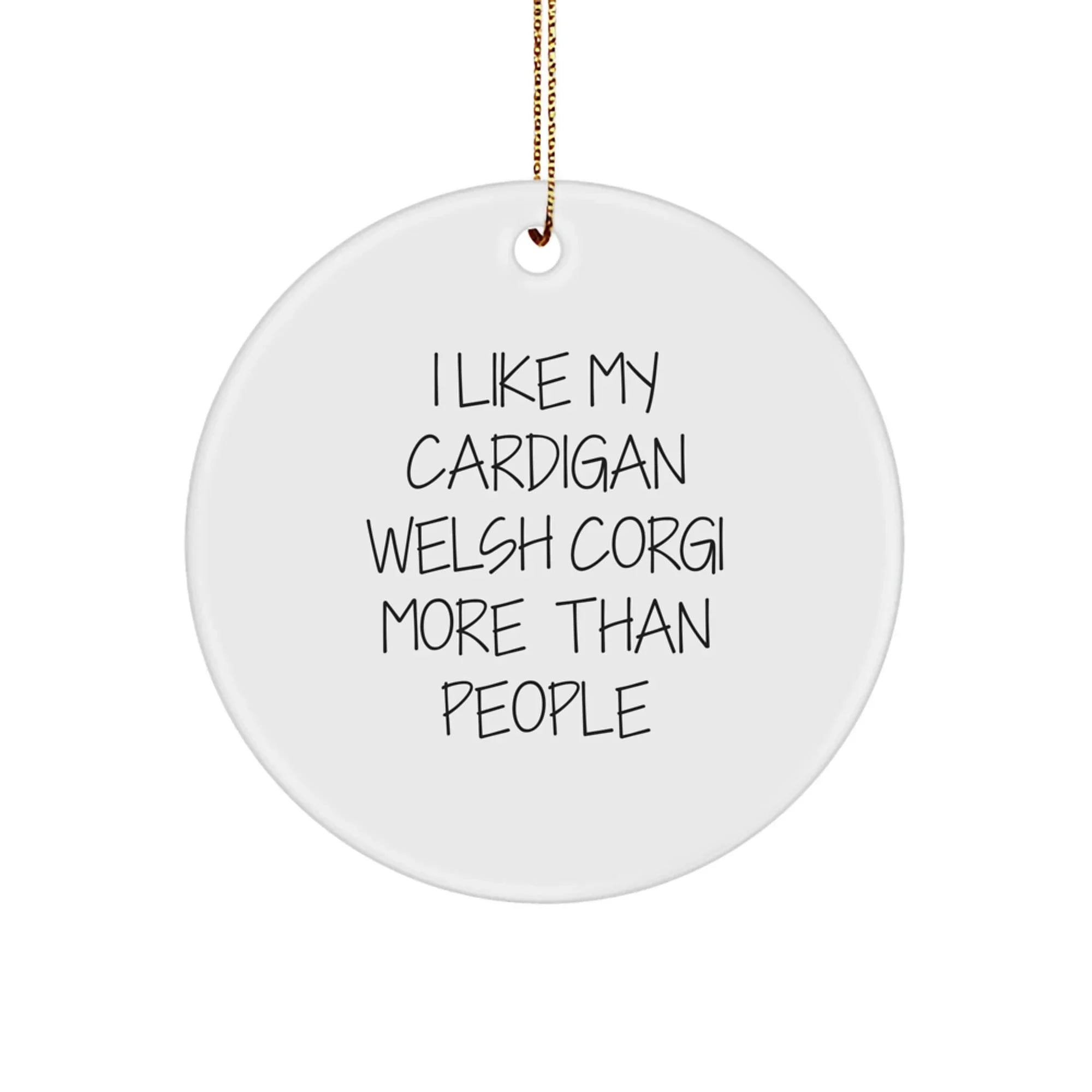 Funny Cardigan Welsh Corgi Dog Christmas Unique Gifts from Men to Family Members, Circle Ornament, I Like My