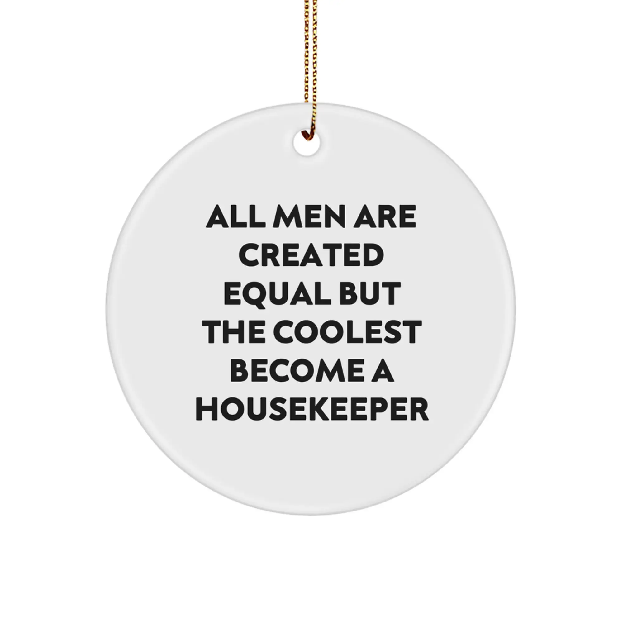 Housekeeper Christmas Unique Gifts from Friends Funny Quote Circle Ornament, Gifts for Housekeeper, All Men Are Created Equal But The Coolest Become A Housekeeper - Image 1
