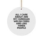 Funny Cardigan Welsh Corgi Dog Gifts for Him, Handmade Circle Ornament with All I Care About Are My Cardigan Welsh Corgi And Like Three People Quote, Christmas Unique Gifts from Friends - Image 1