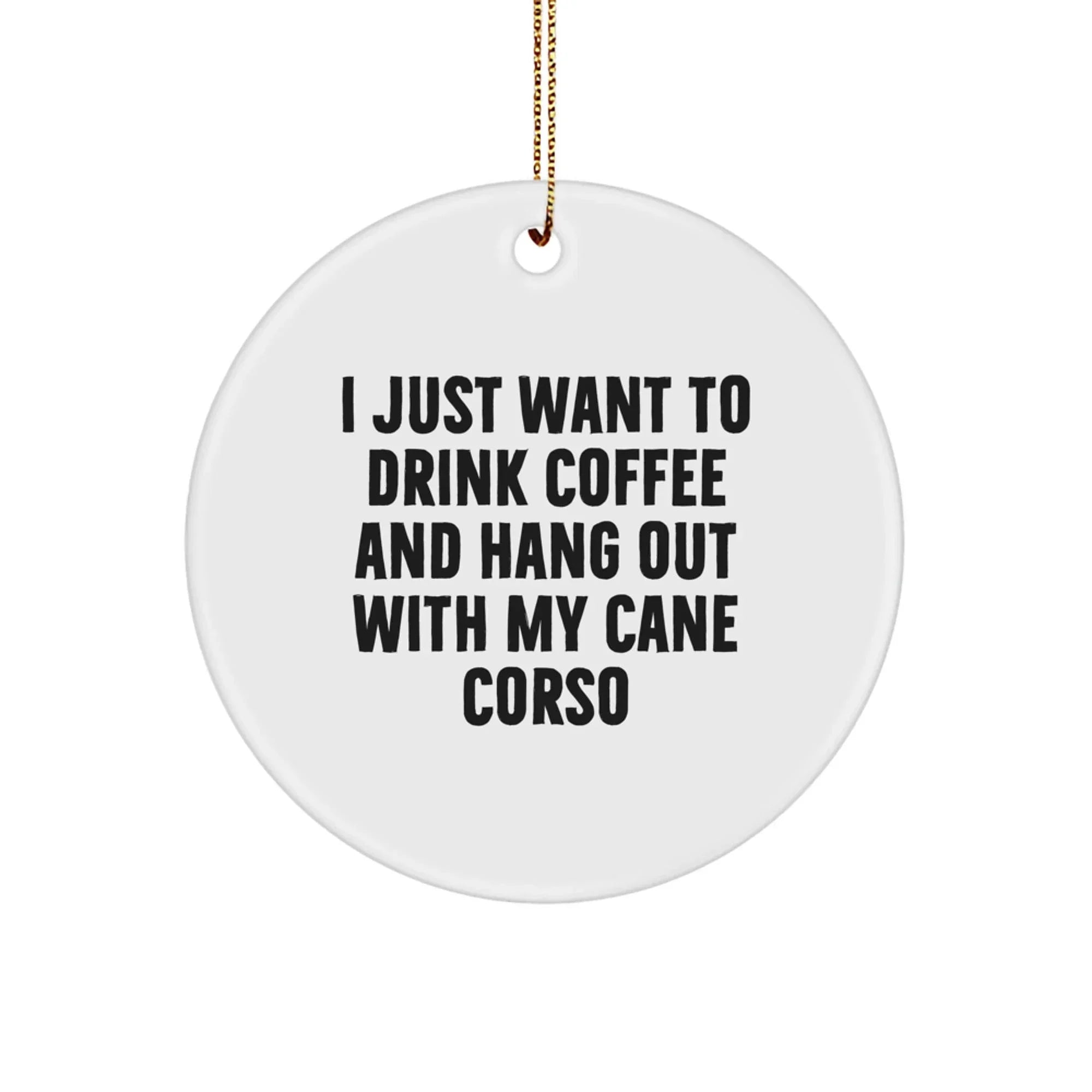 Cane Corso Circle Ornament Funny Dog Lover Gift Coffee Quote