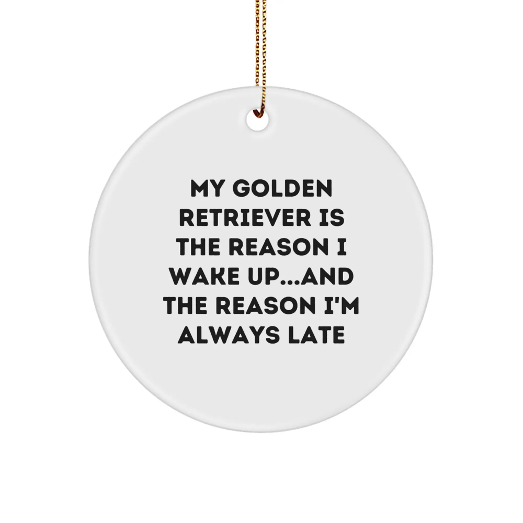Golden Retriever Dog Lover Gifts from Friends for Christmas Unique Circle Ornament, Funny Quote 'My Golden Retriever Is The Reason I Wake Up...and The Reason I'm Always Late' - Image 1