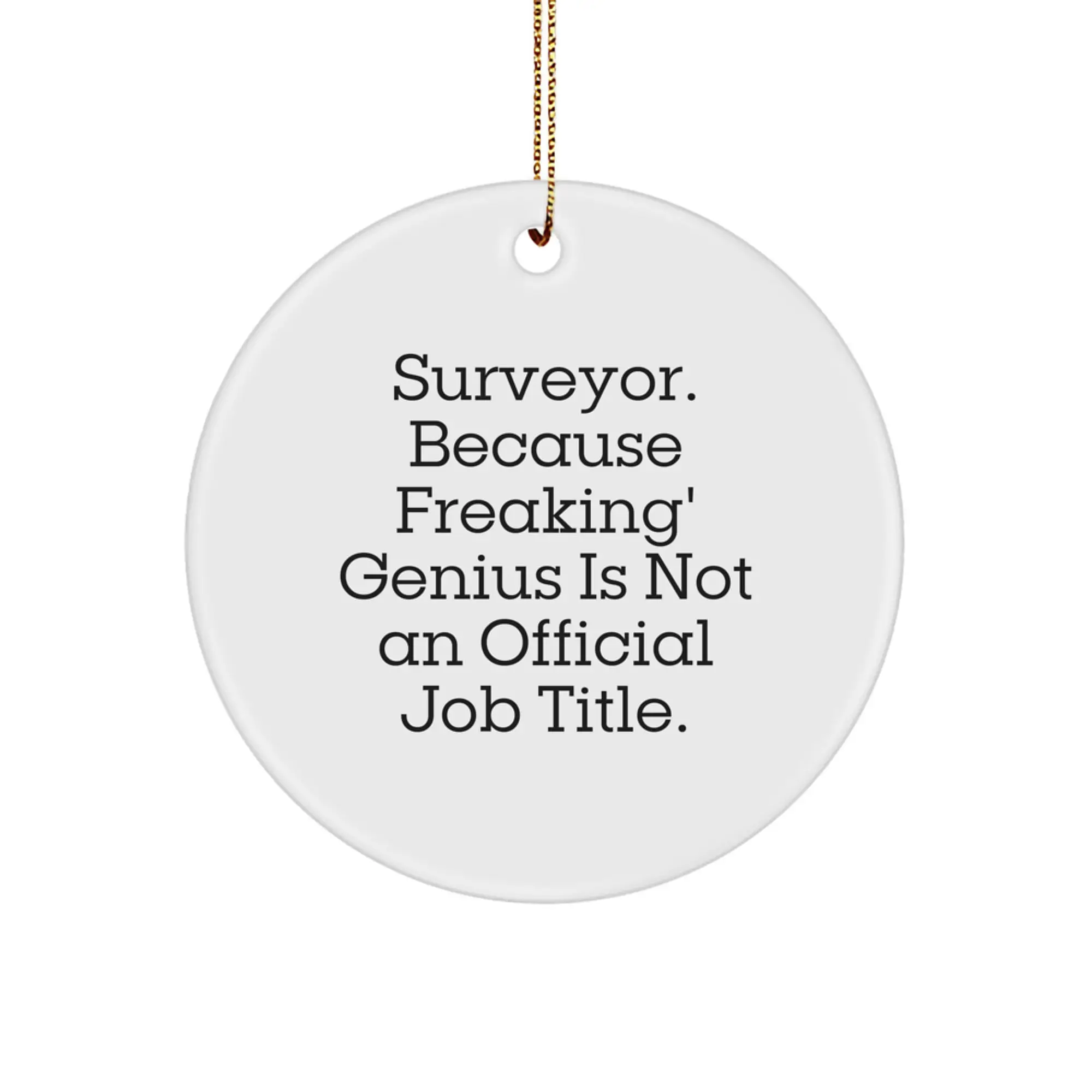 Funny Surveyor Circle Ornament Gifts from Men to Friends, Unique Christmas Unique Gifts for Surveyor Lovers - 'Surveyor. Because Freaking' genius Is Not An Official Job Title.' - Image 1