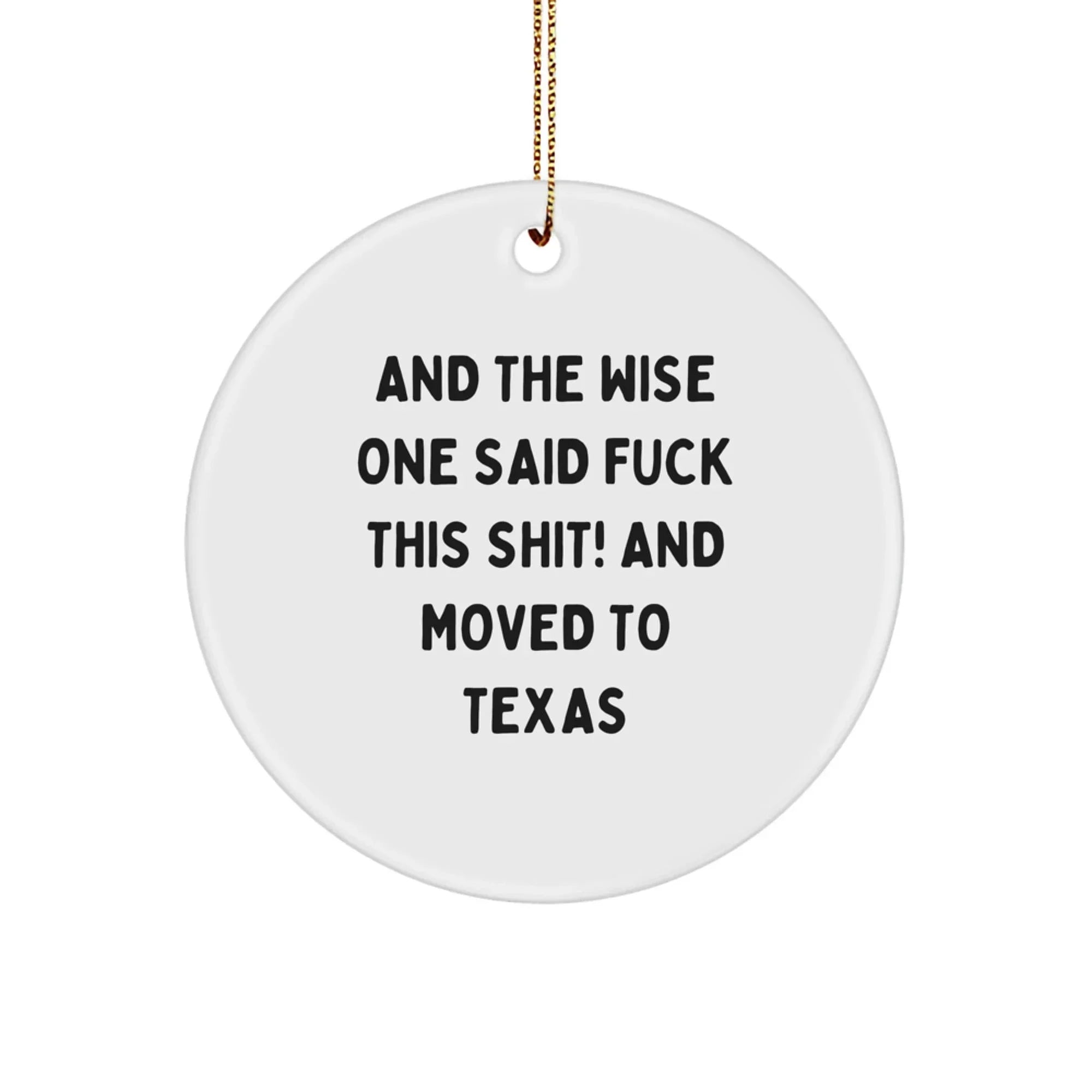 Funny Texas Circle Ornament And The Wise Said F--k This Shit And Moved To Texas