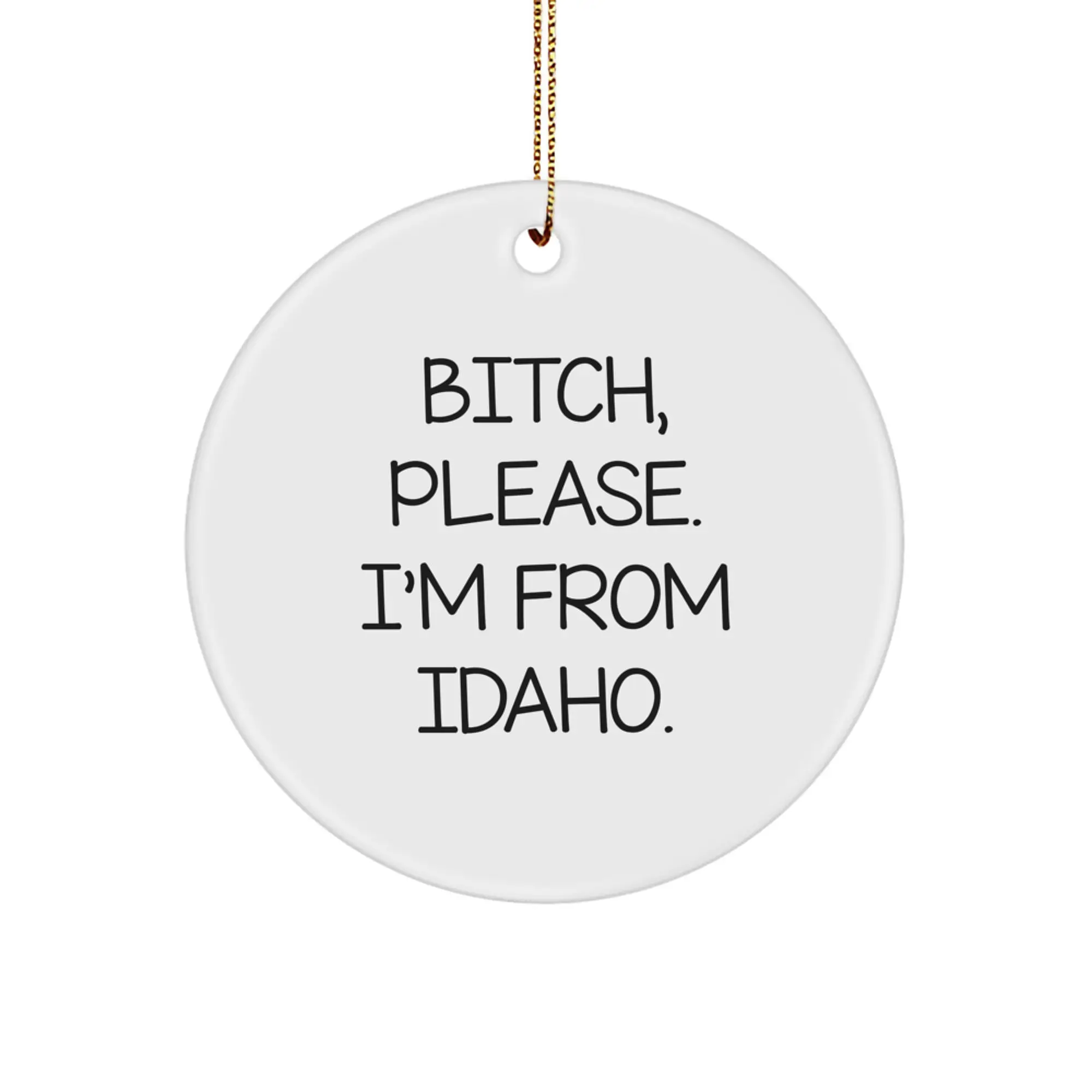Funny Idaho Circle Ornament Gifts from Friends, Unique Idaho Decorations, B-tch Please I'm From Idaho Christmas Unique Gifts for Men Women Family - Image 1