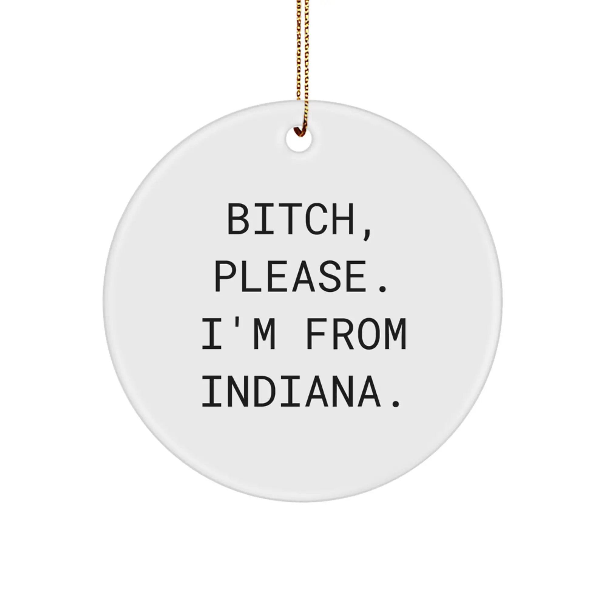 Indiana Circle Ornament with Funny Quote B-tch Please I'm From Indiana Gifts for Friends and Family Christmas Unique - Image 1