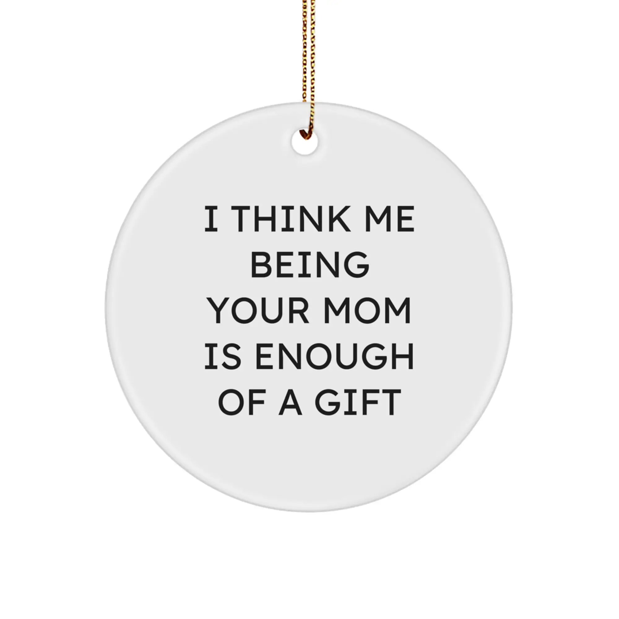 Christmas Ornament Gift for a Wife - I Think Me Being Your Mom Is Enough - Image 1
