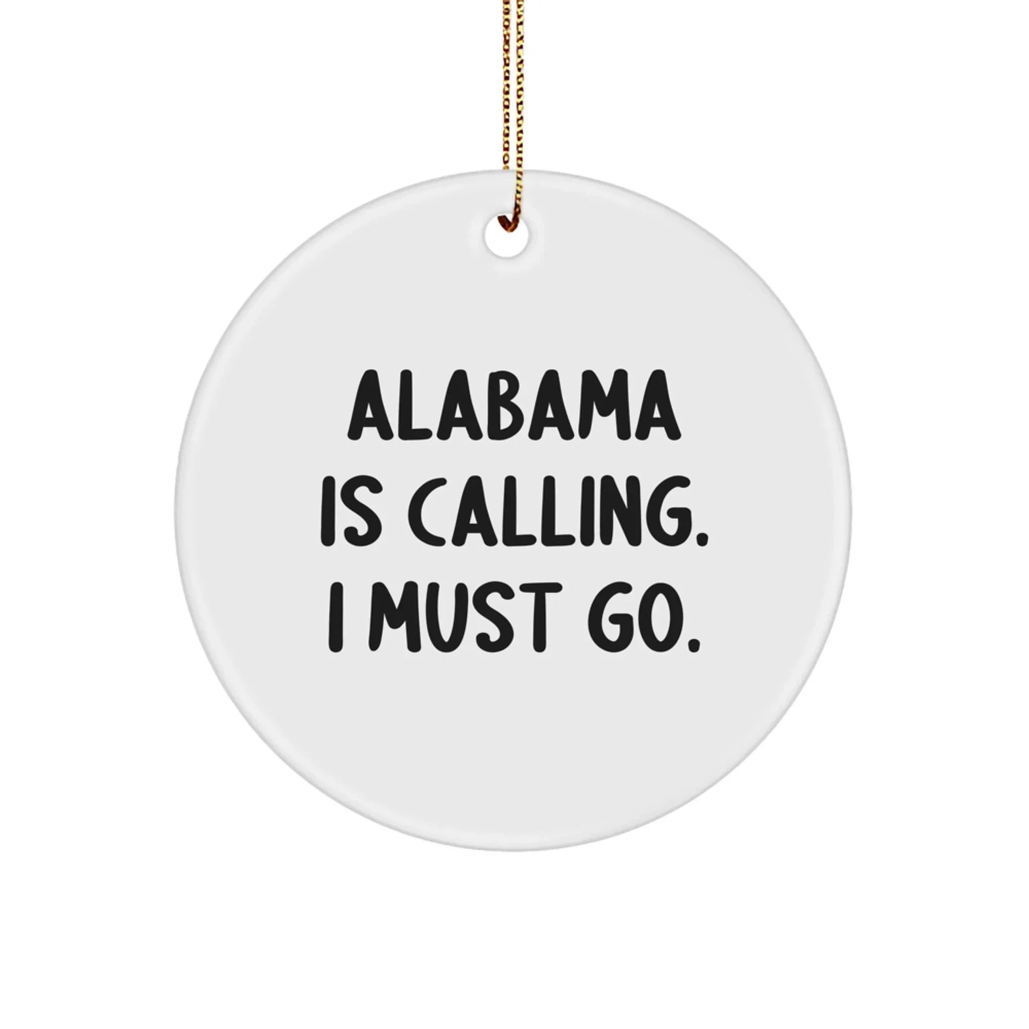 Alabama Gifts Alabama Is Calling I Must Go Circle Ornament - Durable MDF Core With High Gloss Finish