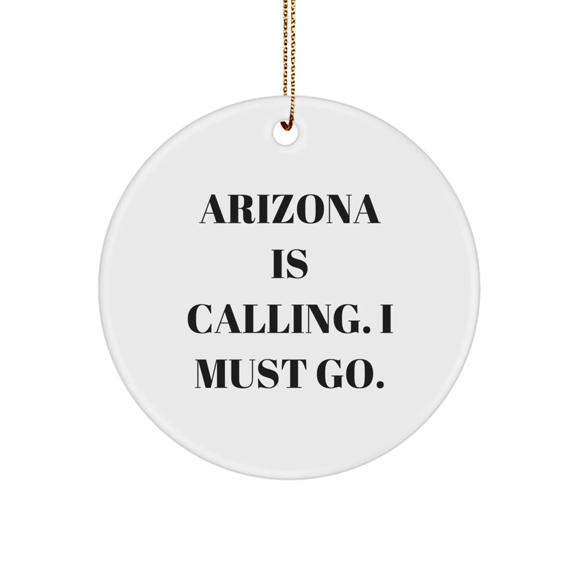 Arizona Christmas Ornament - Arizona is Calling, I Must Go