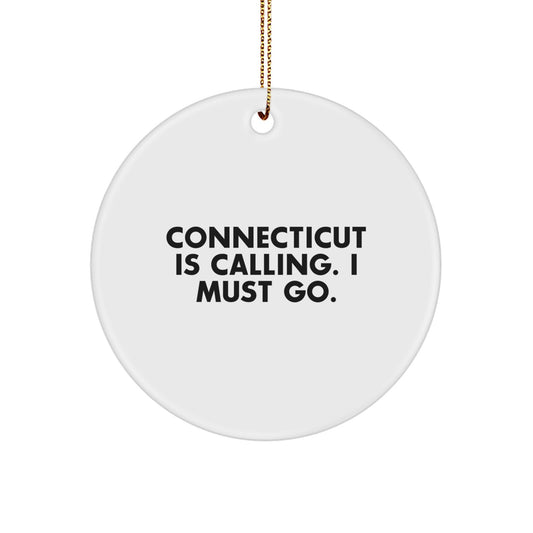 Connecticut Calling Gifts for Friends from the Nutmeg State - Circle Ornament, Funny Quote, Christmas Memorable Present