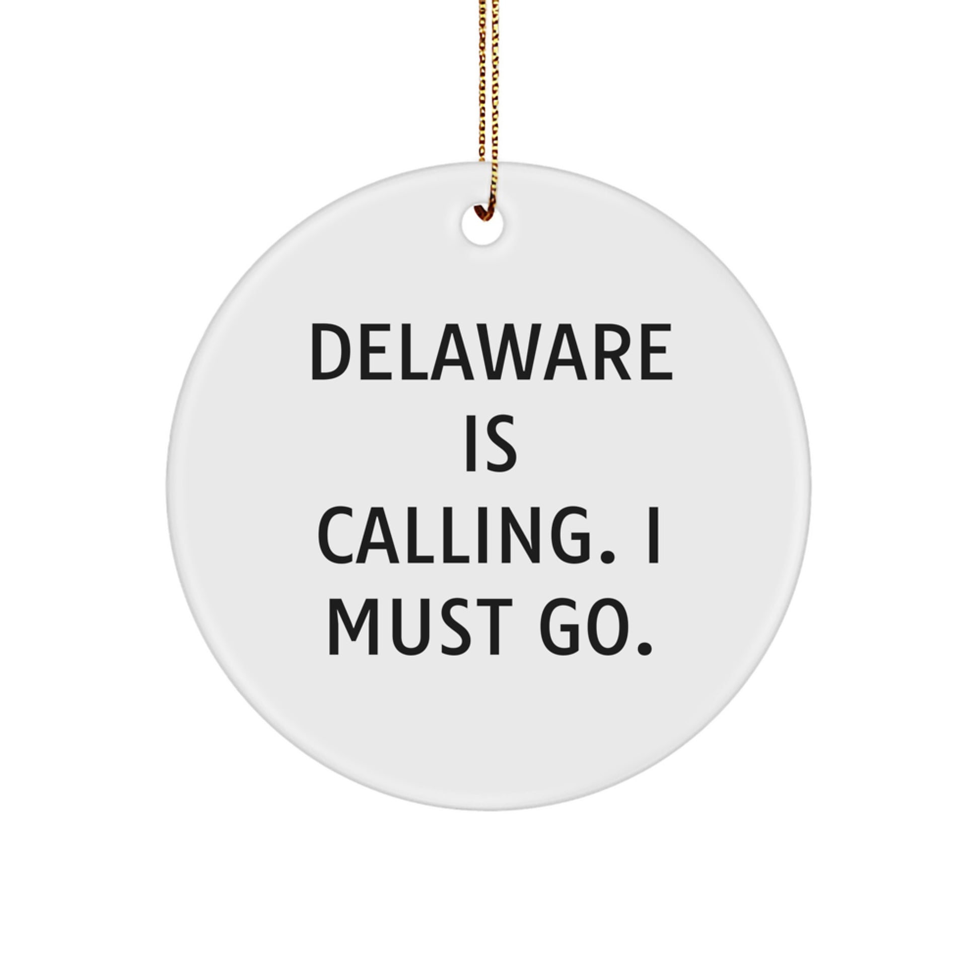 Delaware Circle Ornament Gifts from Friends to Delaware Fans - 'Delaware Is Calling. I Must Go.'