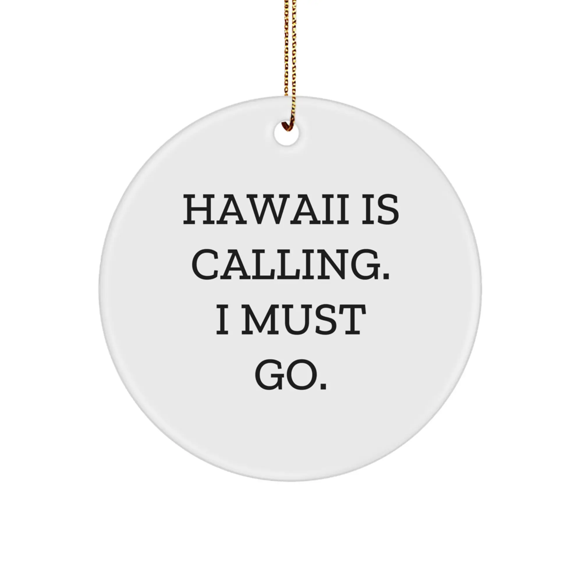 Funny Hawaii Circle Ornament - 'Hawaii Is Calling. I Must Go.' - Unique Gifts from Friends and Family for Hawaii Lovers - Image 1