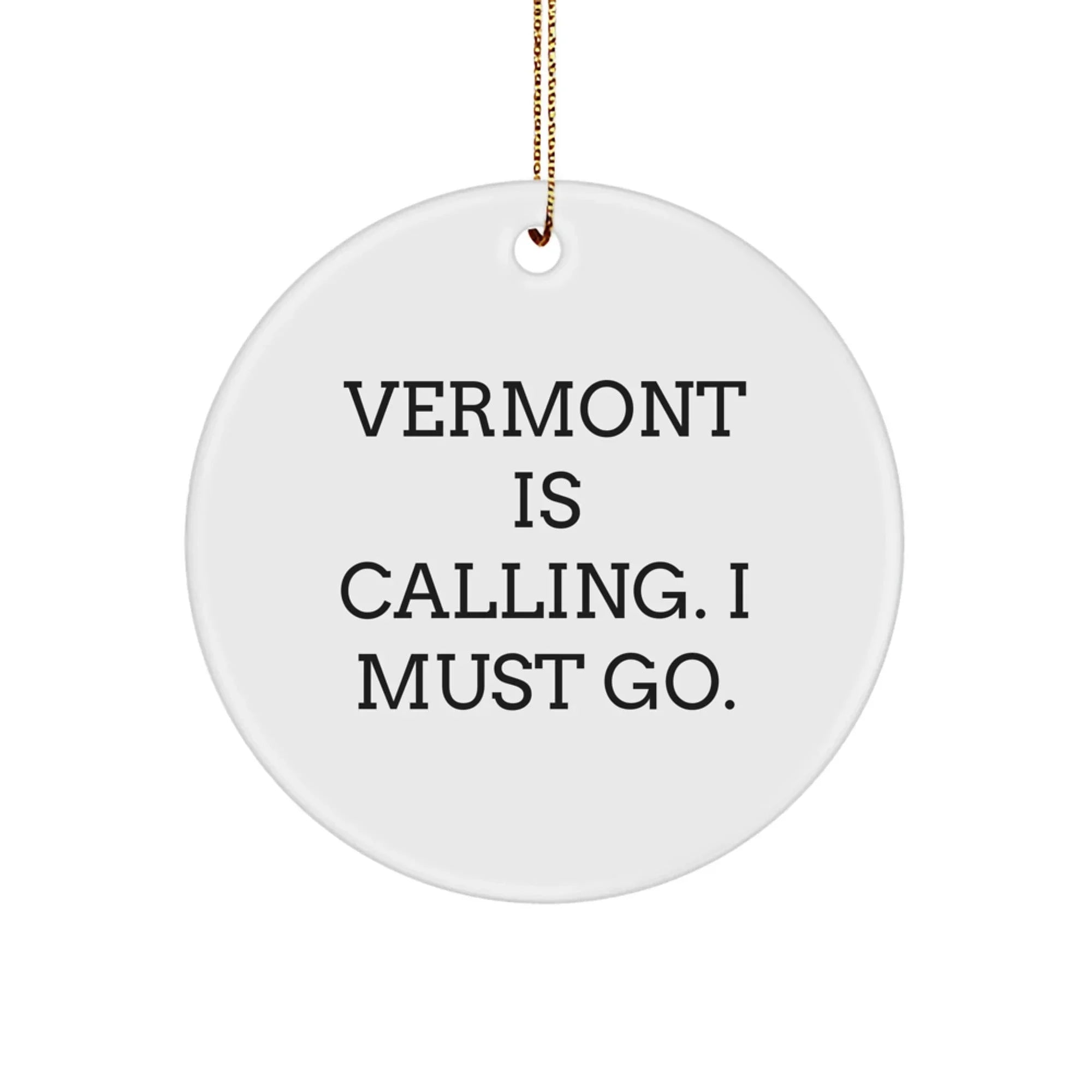 Funny Vermont Circle Ornament - Vermont Is Calling I Must Go Christmas